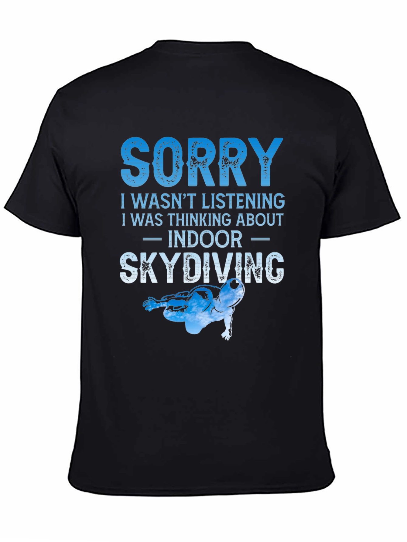 Indoor Skydiving T-Shirt - Sorry I Wasnt Listening Tee