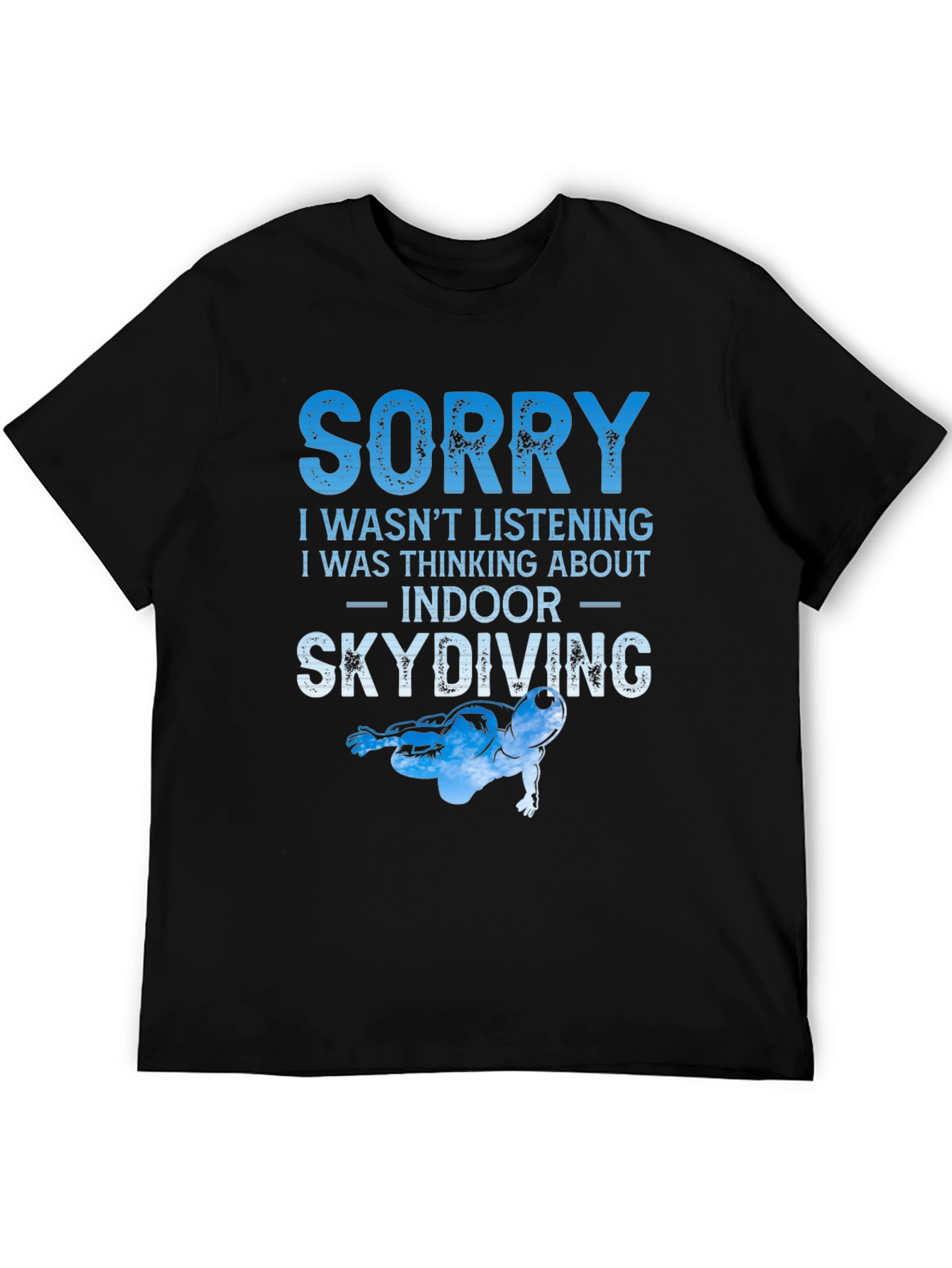 Indoor Skydiving T-Shirt - Sorry I Wasnt Listening Tee