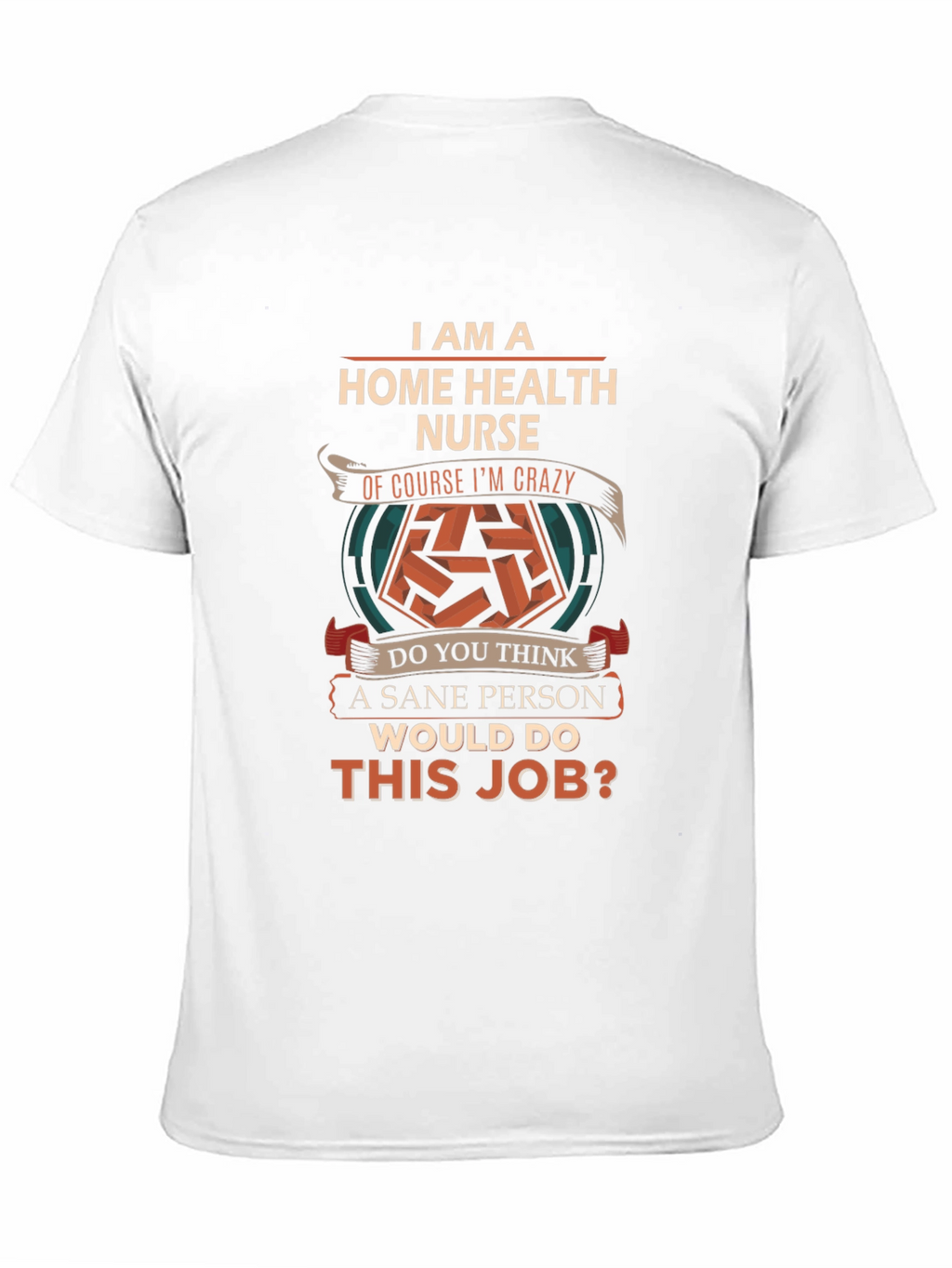 Home Health Nurse Crazy Job T-Shirt