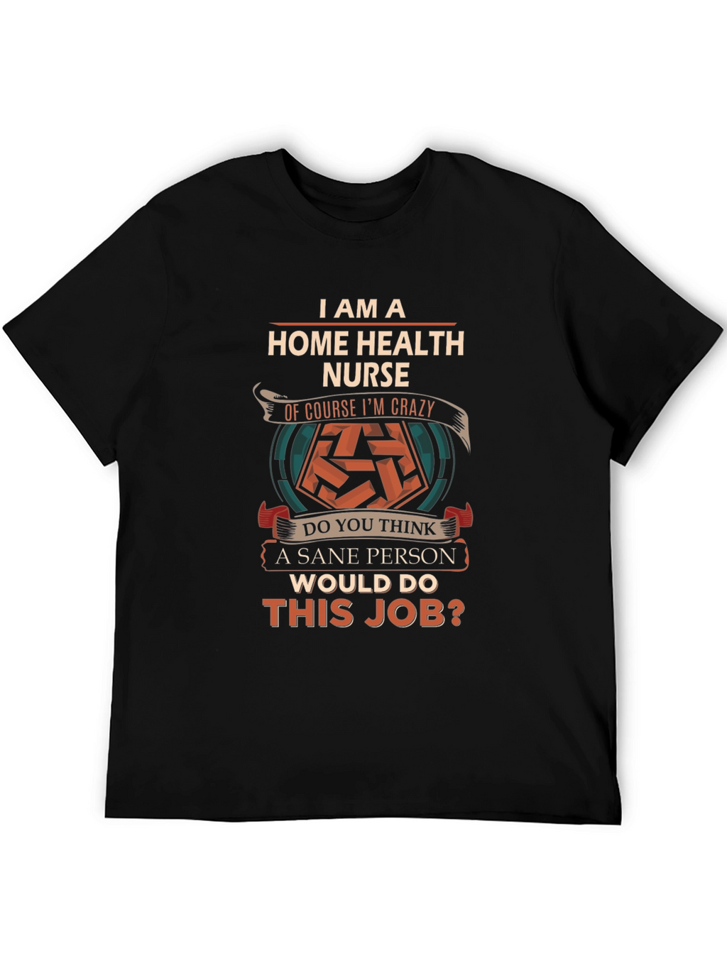 Home Health Nurse Crazy Job T-Shirt