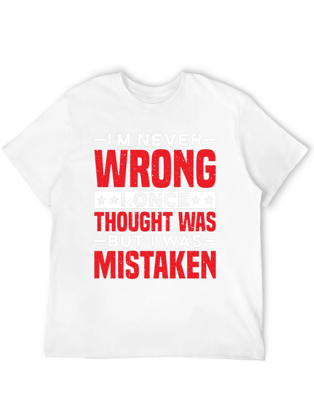 Im Never Wrong Funny Sarcastic T-Shirt
