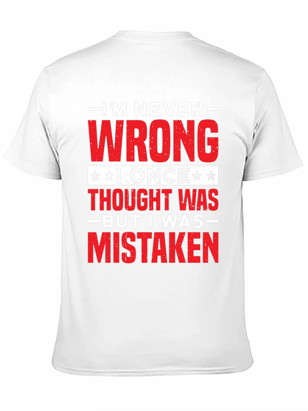 Im Never Wrong Funny Sarcastic T-Shirt