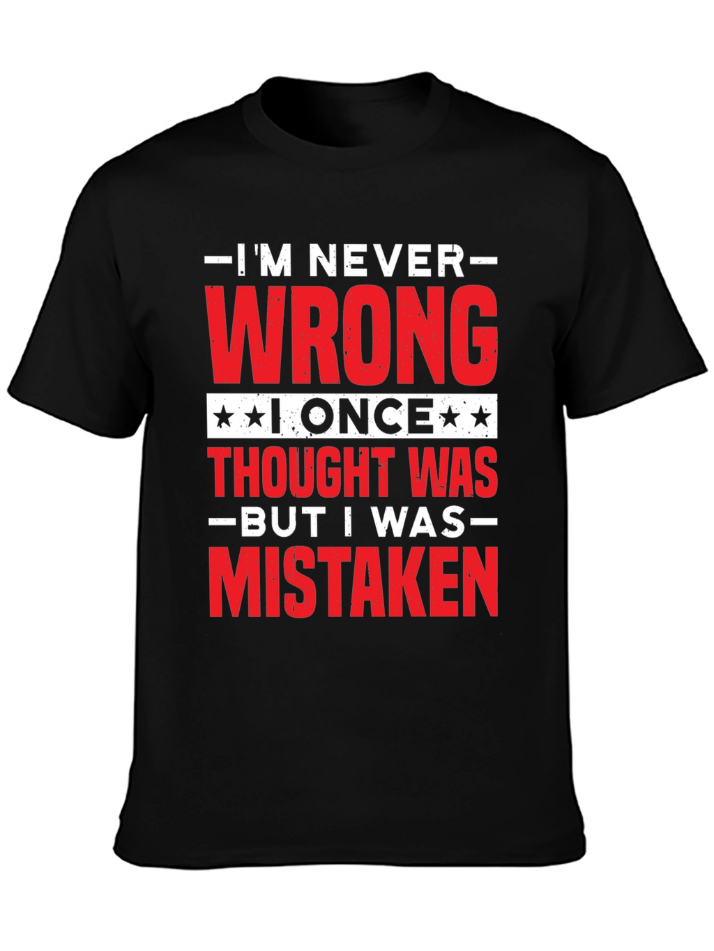Im Never Wrong Funny Sarcastic T-Shirt