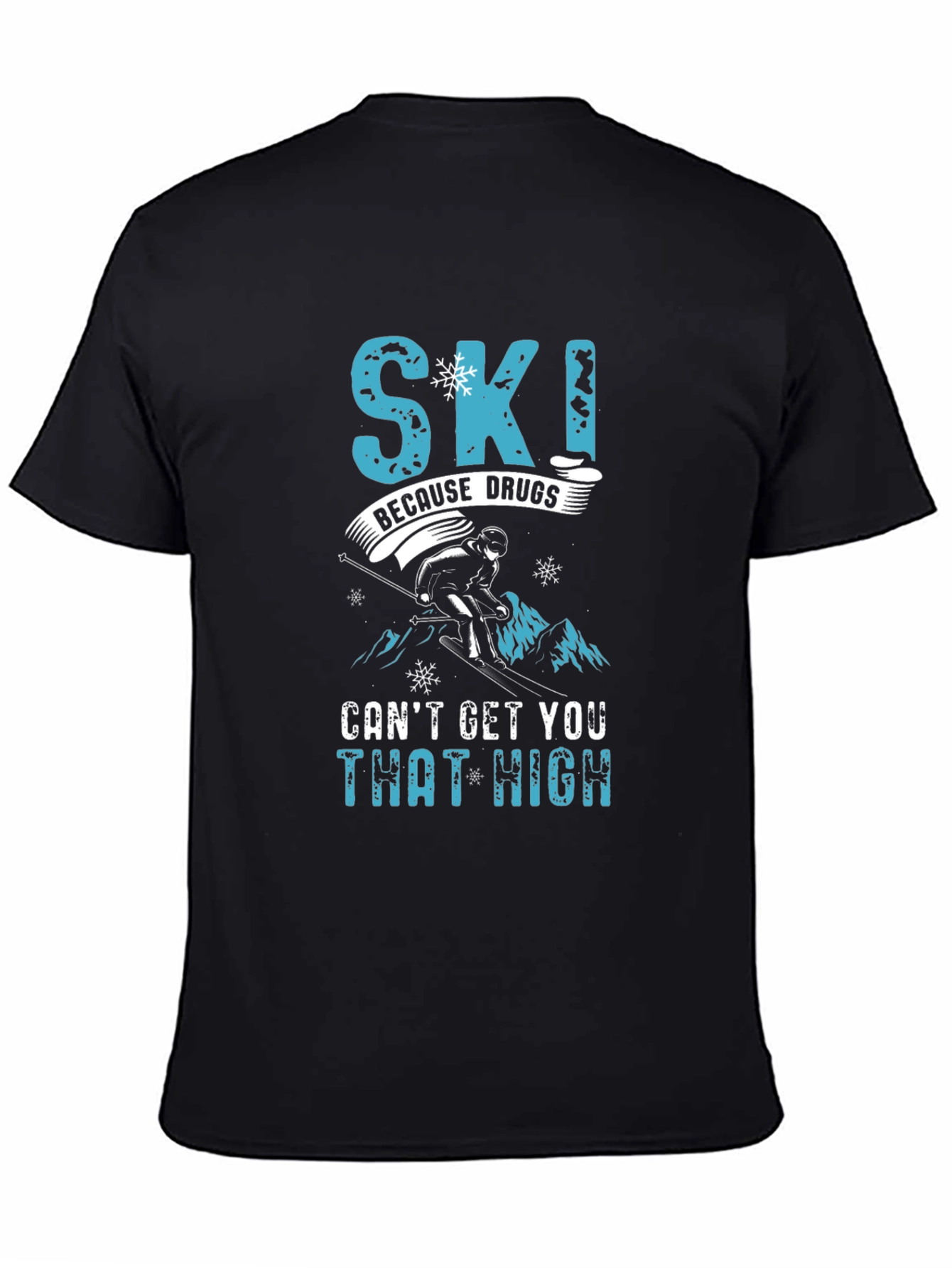 Skiing Humor Graphic Tee - Ski Because Drugs Cant Get You That High