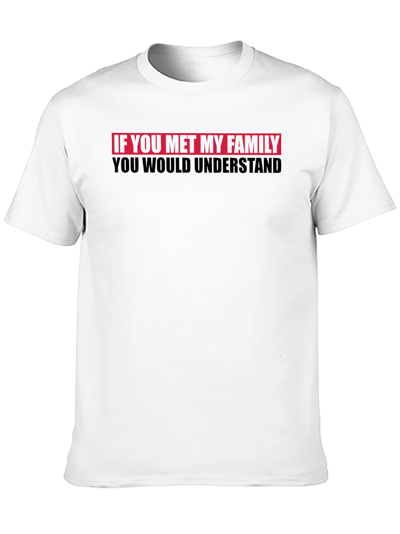 Funny Family T-Shirt - You Would Understand Tee