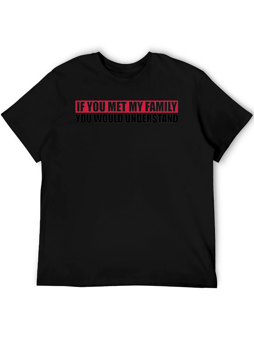 Funny Family T-Shirt - You Would Understand Tee