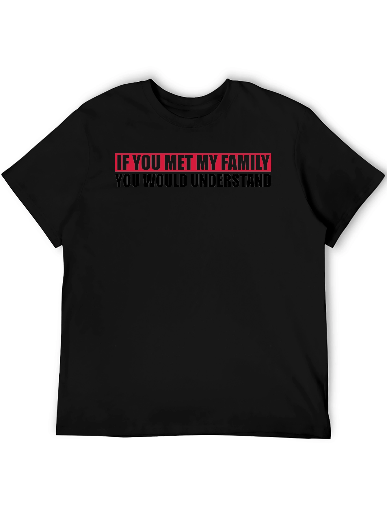 Funny Family T-Shirt - You Would Understand Tee