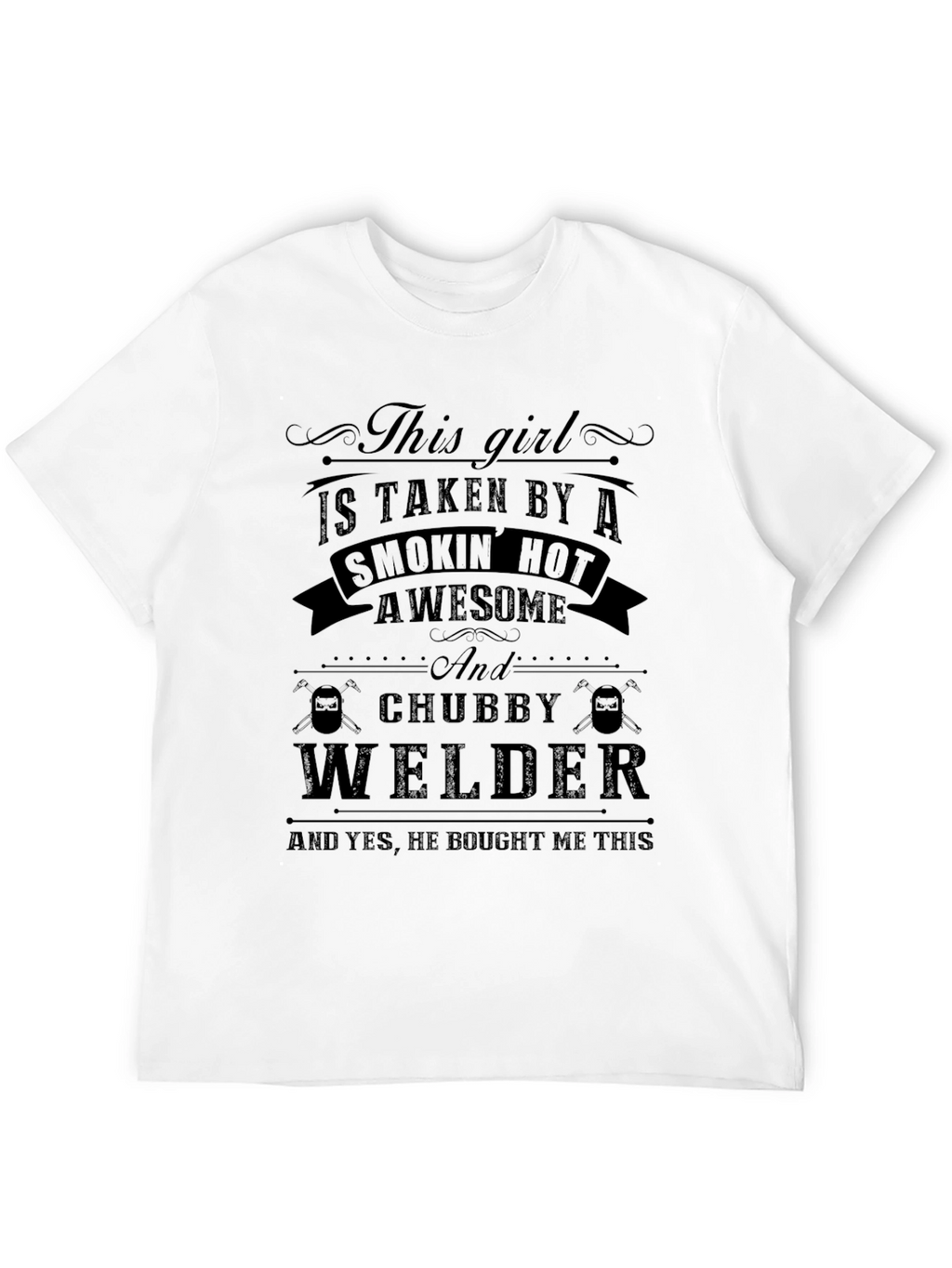 This Girl Is Taken By A Welder T-Shirt