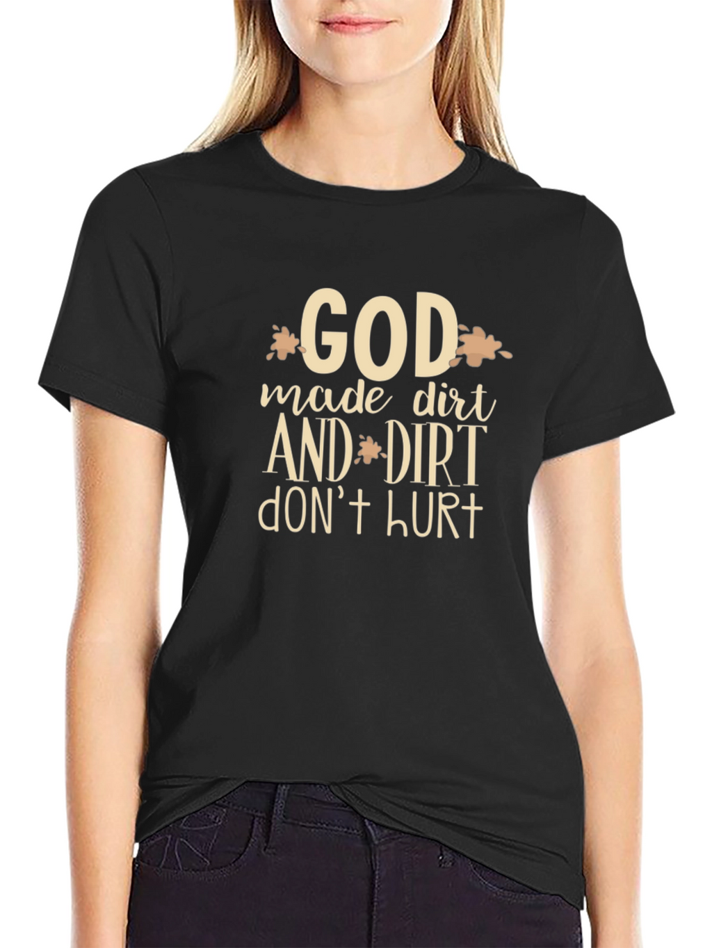 God Made Dirt T-Shirt - Funny Graphic Tee
