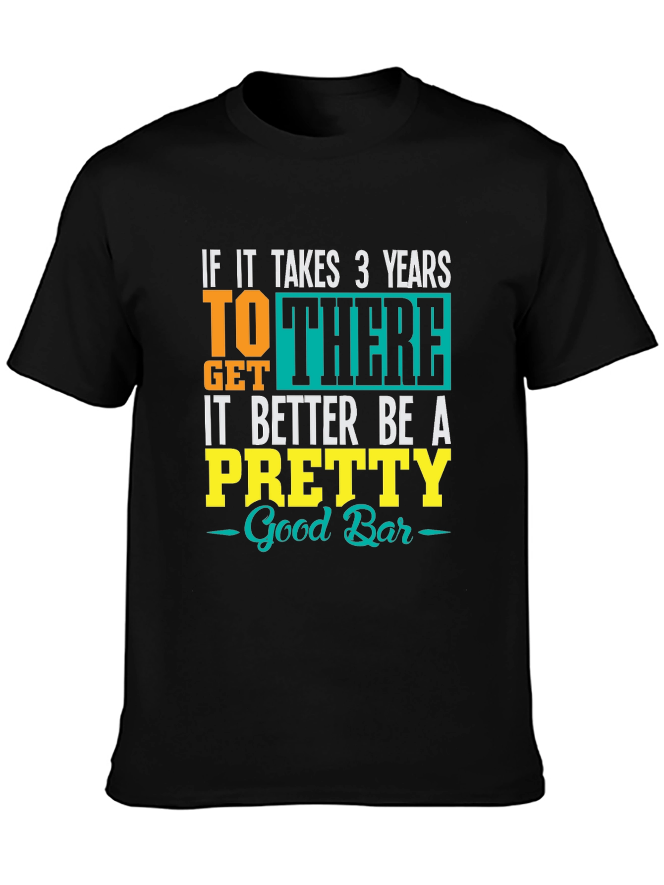 Funny Bar Lover T-Shirt: Takes 3 Years Better Be Good