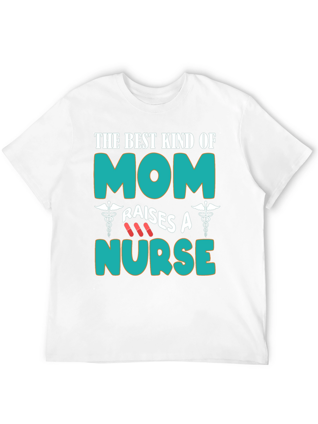 Best Kind of Mom Raises A Nurse T-Shirt