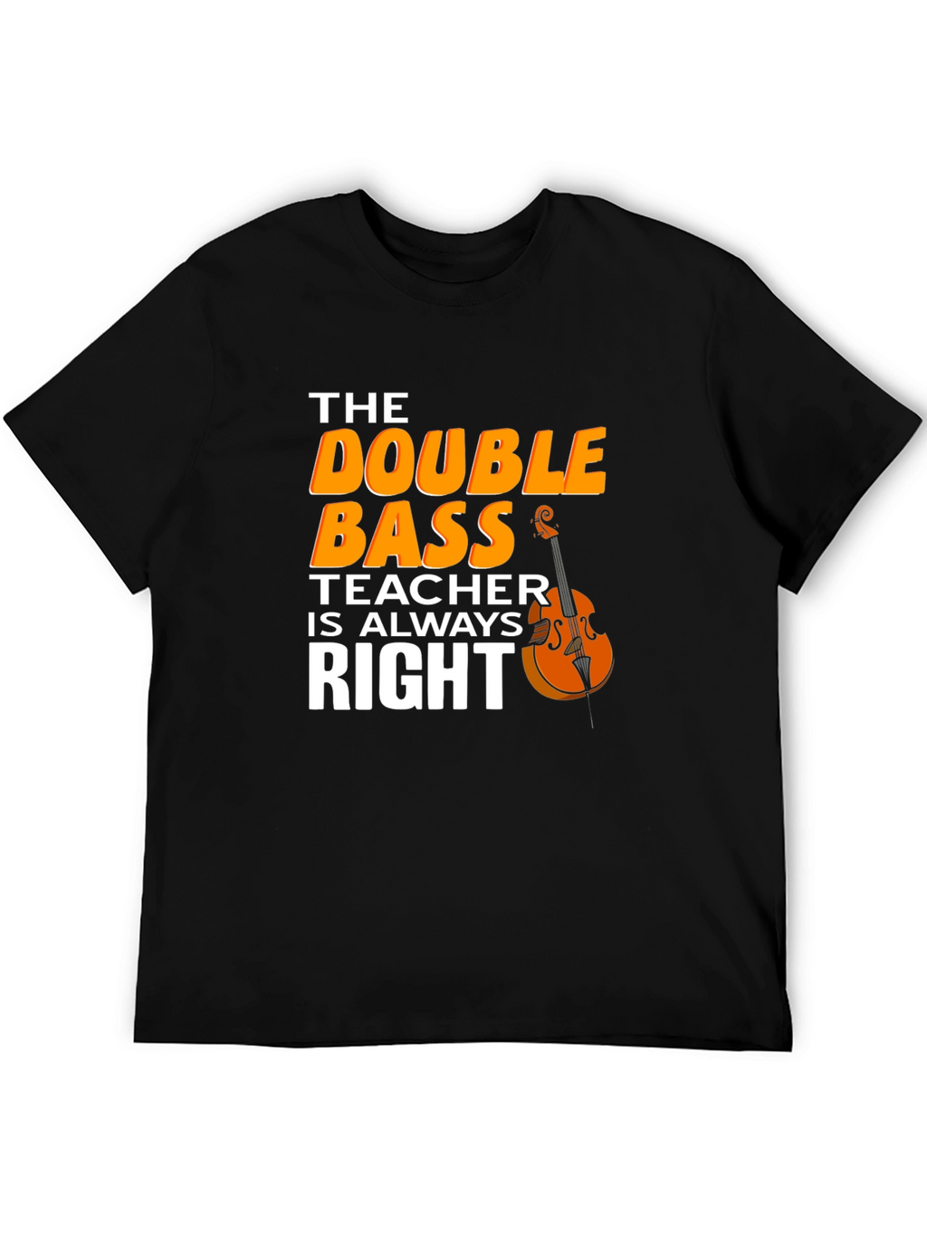 Double Bass Teacher T-Shirt - Music Instructor Apparel
