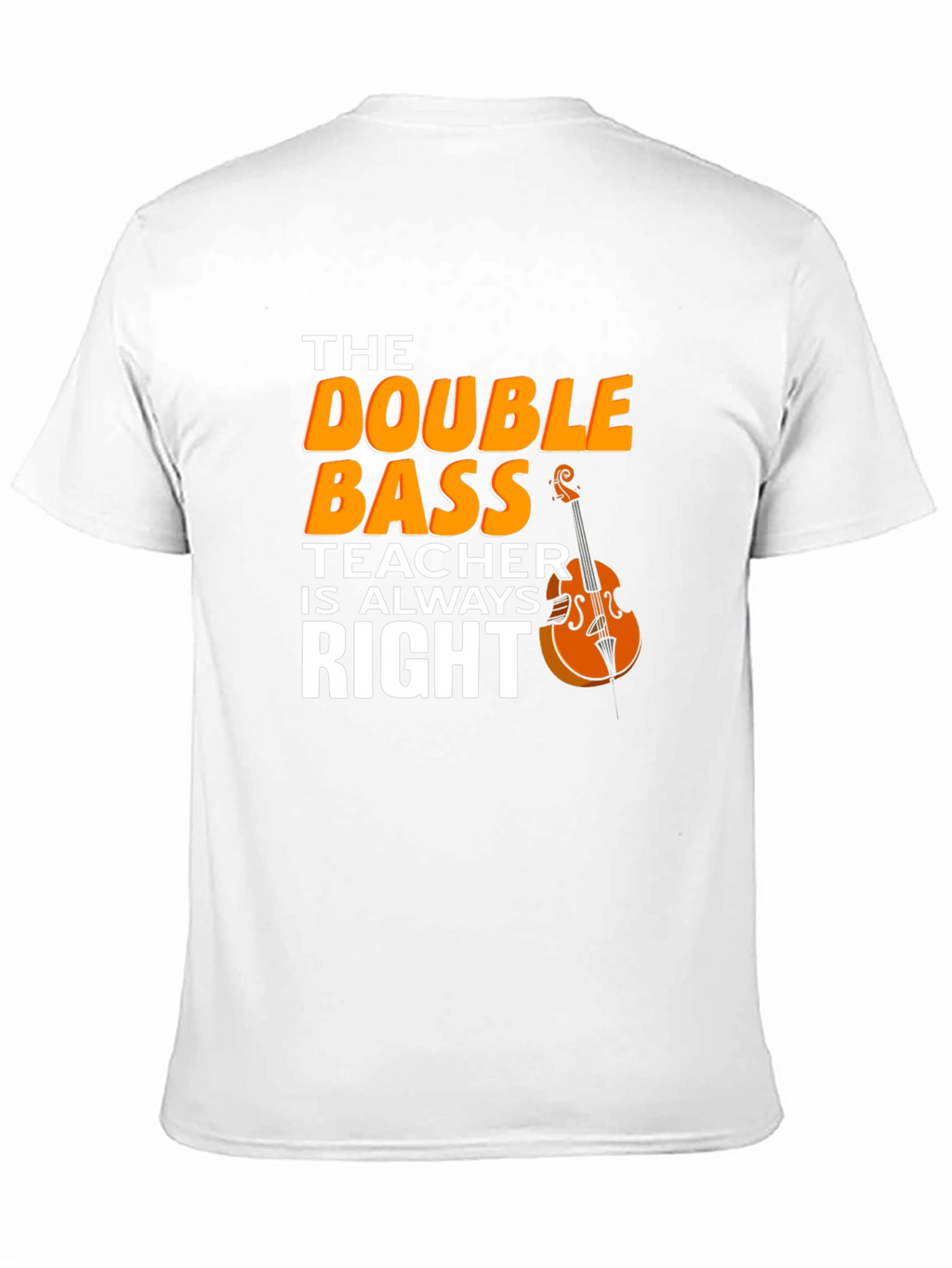 Double Bass Teacher T-Shirt - Music Instructor Apparel