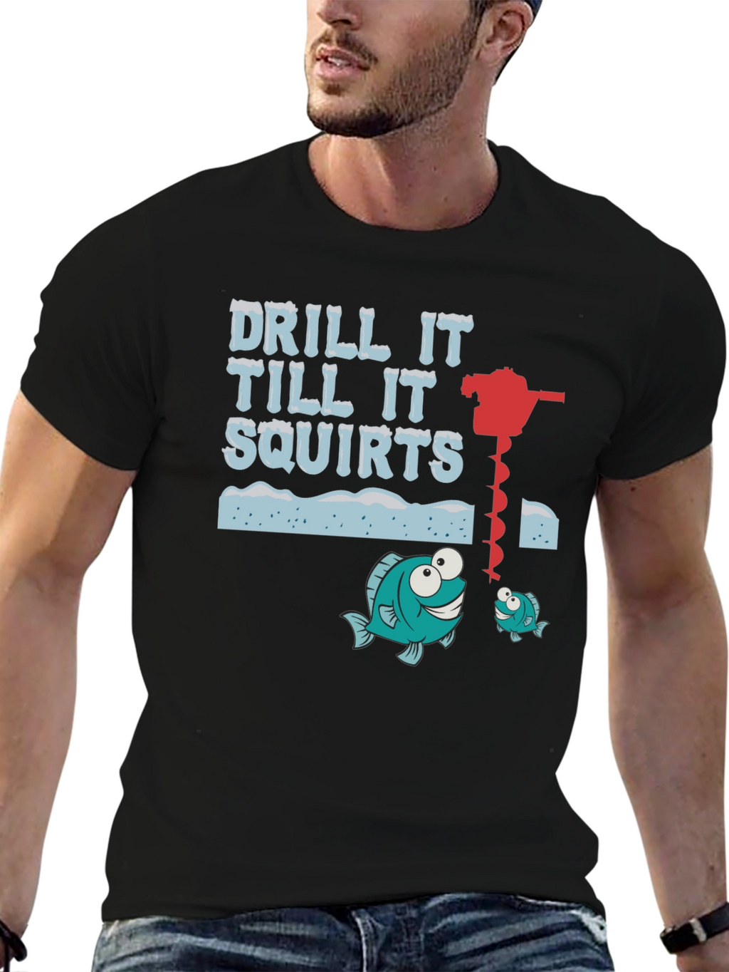 Drill It Till It Squirts Ice Fishing Graphic T-Shirt