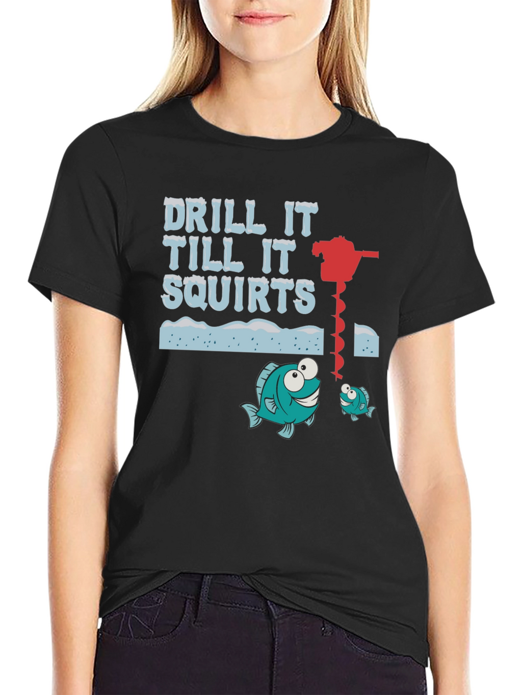Drill It Till It Squirts Ice Fishing Graphic T-Shirt