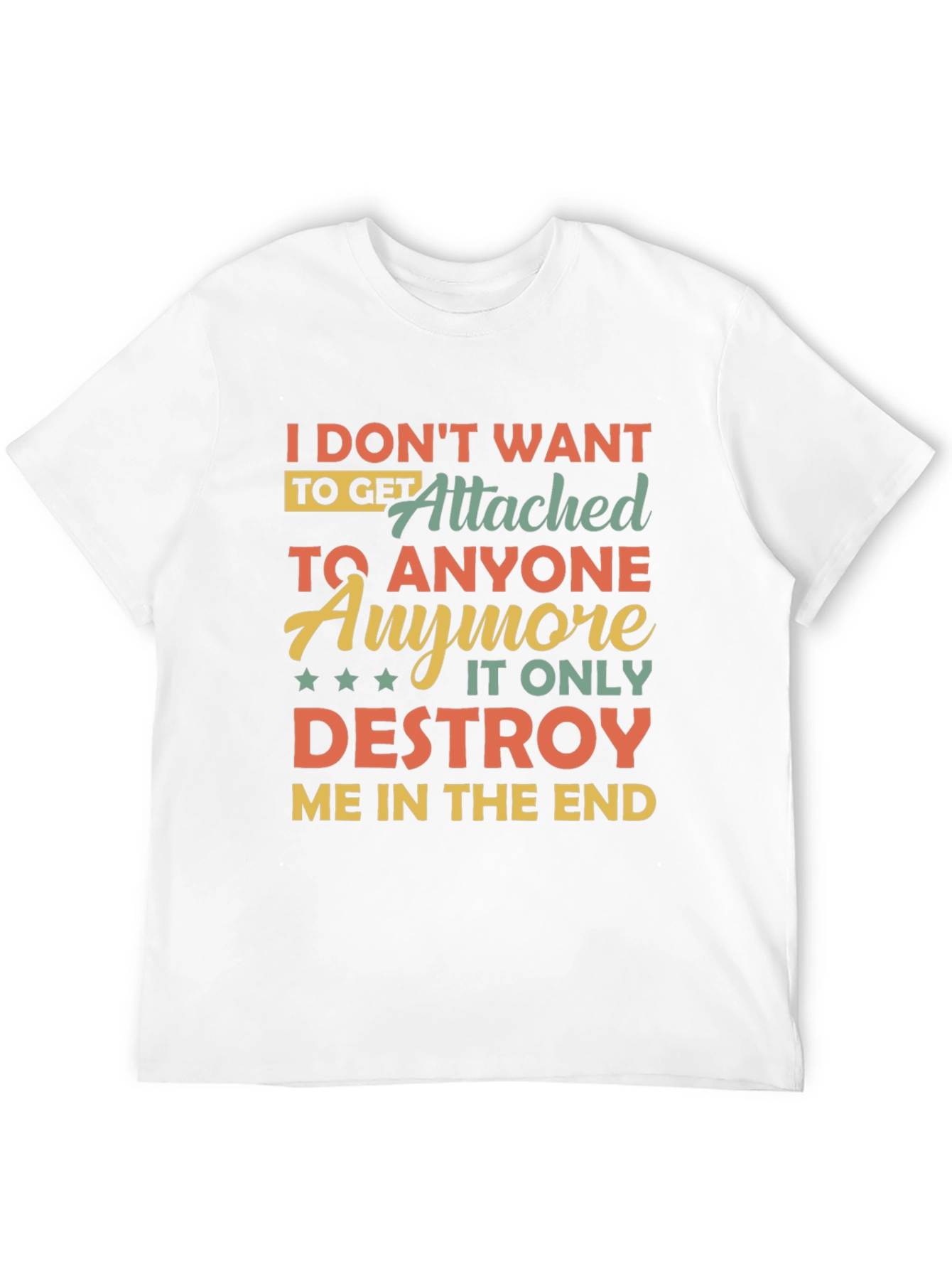 I Dont Want To Get Attached T-Shirt