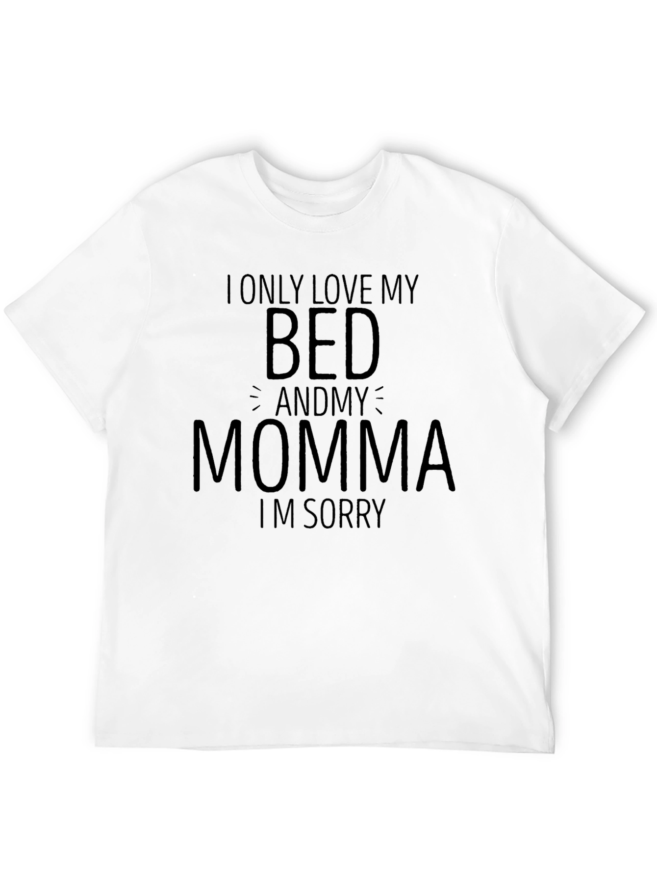 I Only Love My Bed and Momma T-Shirt