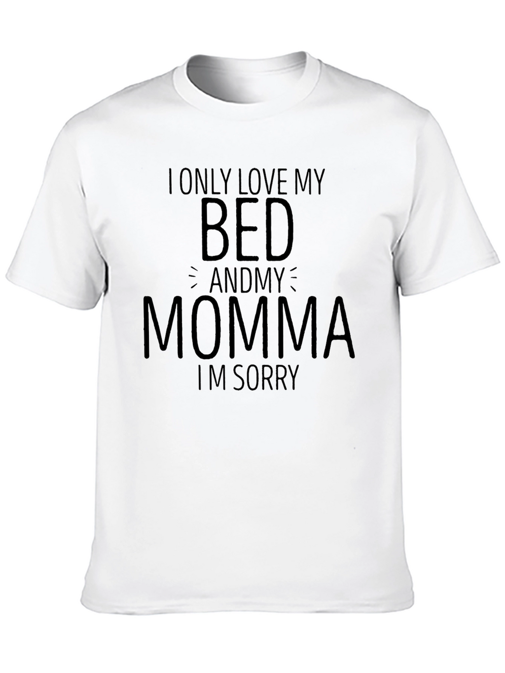I Only Love My Bed and Momma T-Shirt