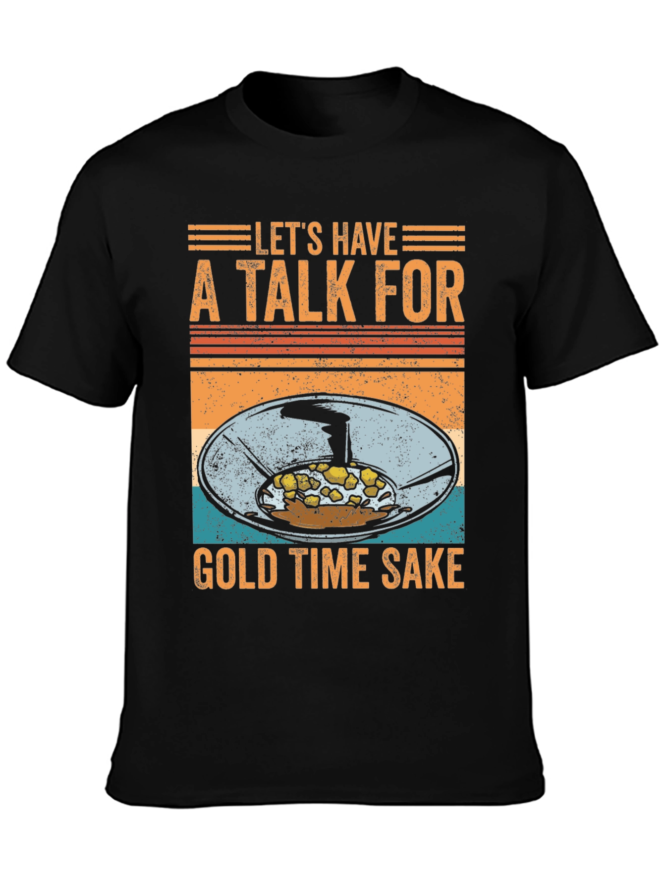 Lets Have a Talk for Gold Time Sake T-Shirt