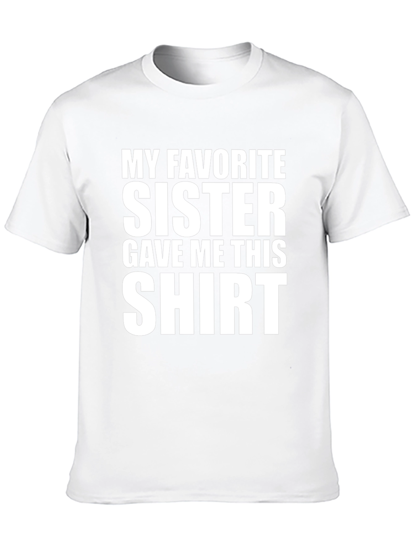 My Favorite Sister Gave Me This T-Shirt