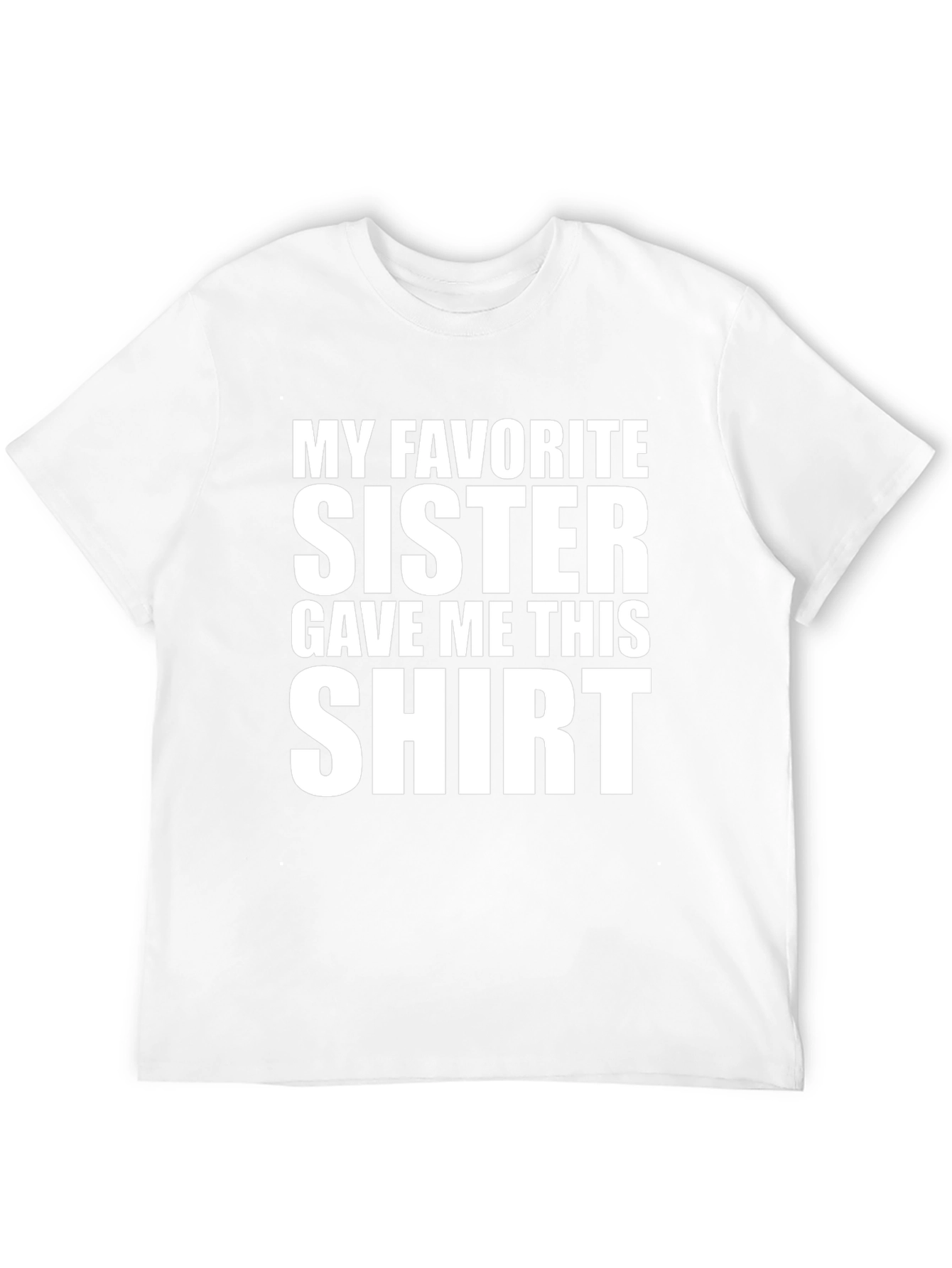 My Favorite Sister Gave Me This T-Shirt