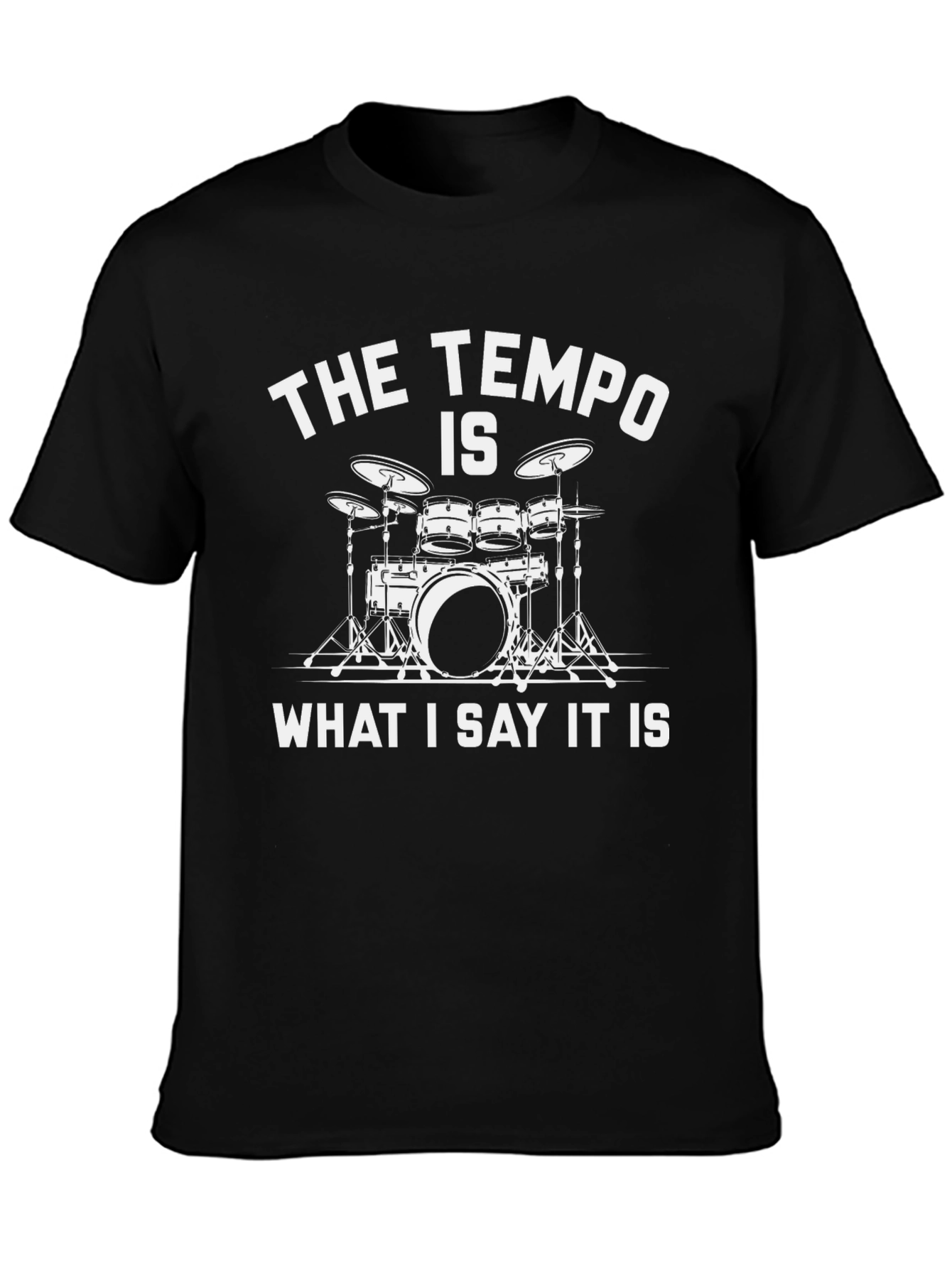The Tempo Is What I Say It Is Drummer T-Shirt