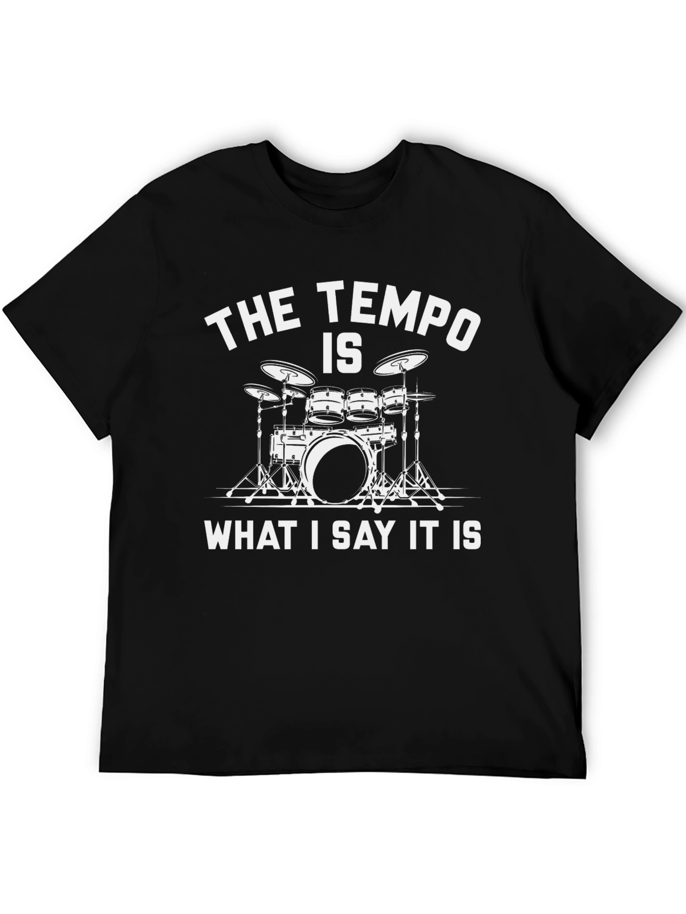 The Tempo Is What I Say It Is Drummer T-Shirt