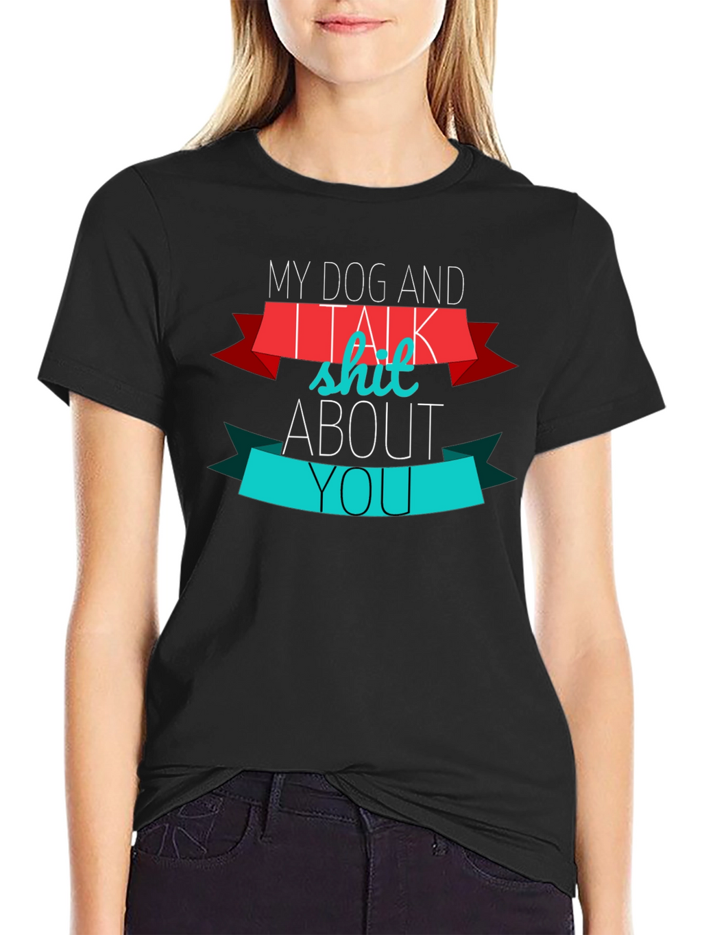 My Dog And I Talk Shit About You T-Shirt