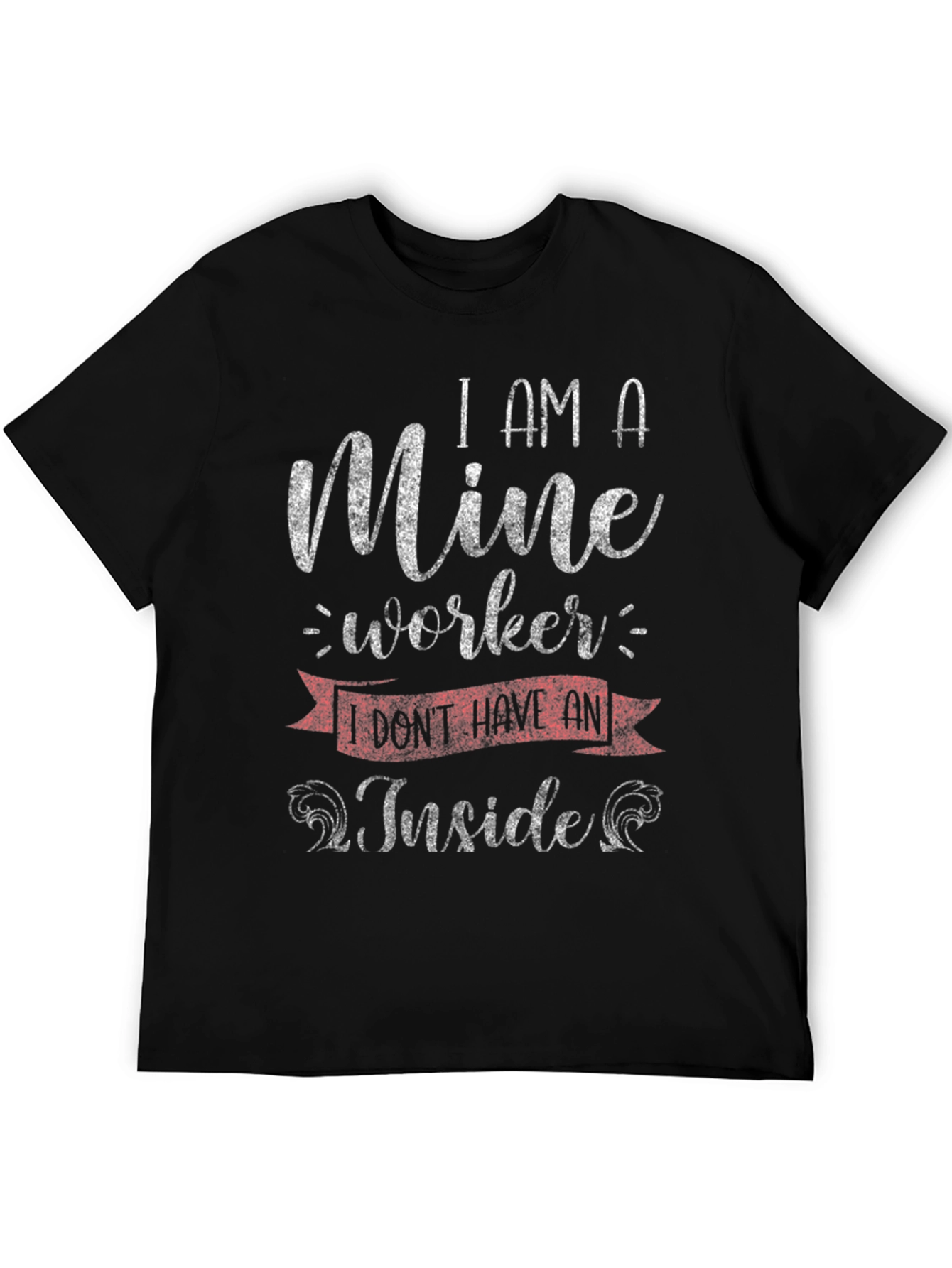 Mine Worker T-Shirt - Sarcastic Humor Tee