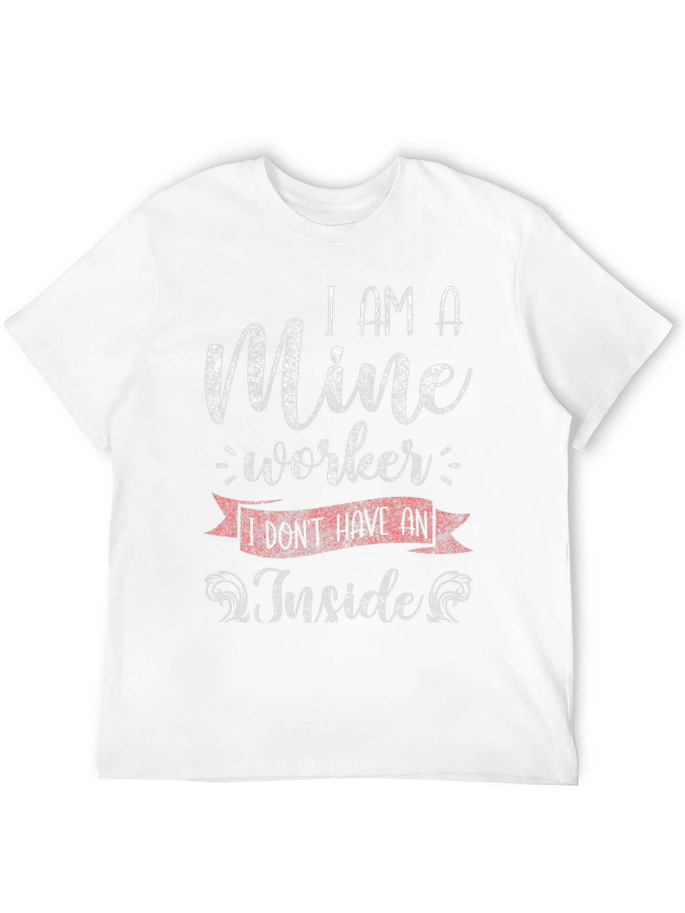 Mine Worker T-Shirt - Sarcastic Humor Tee