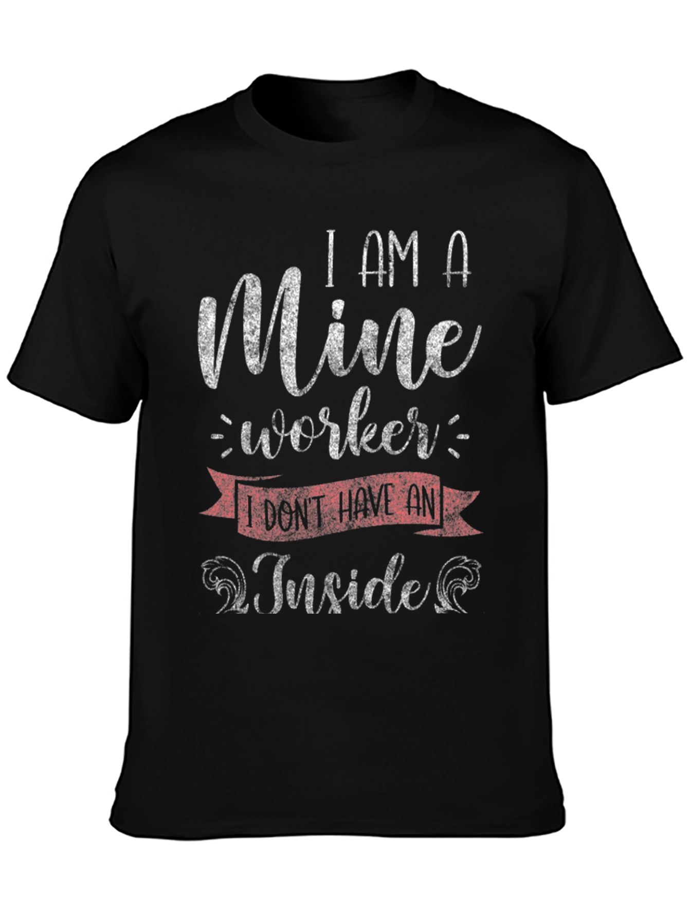Mine Worker T-Shirt - Sarcastic Humor Tee