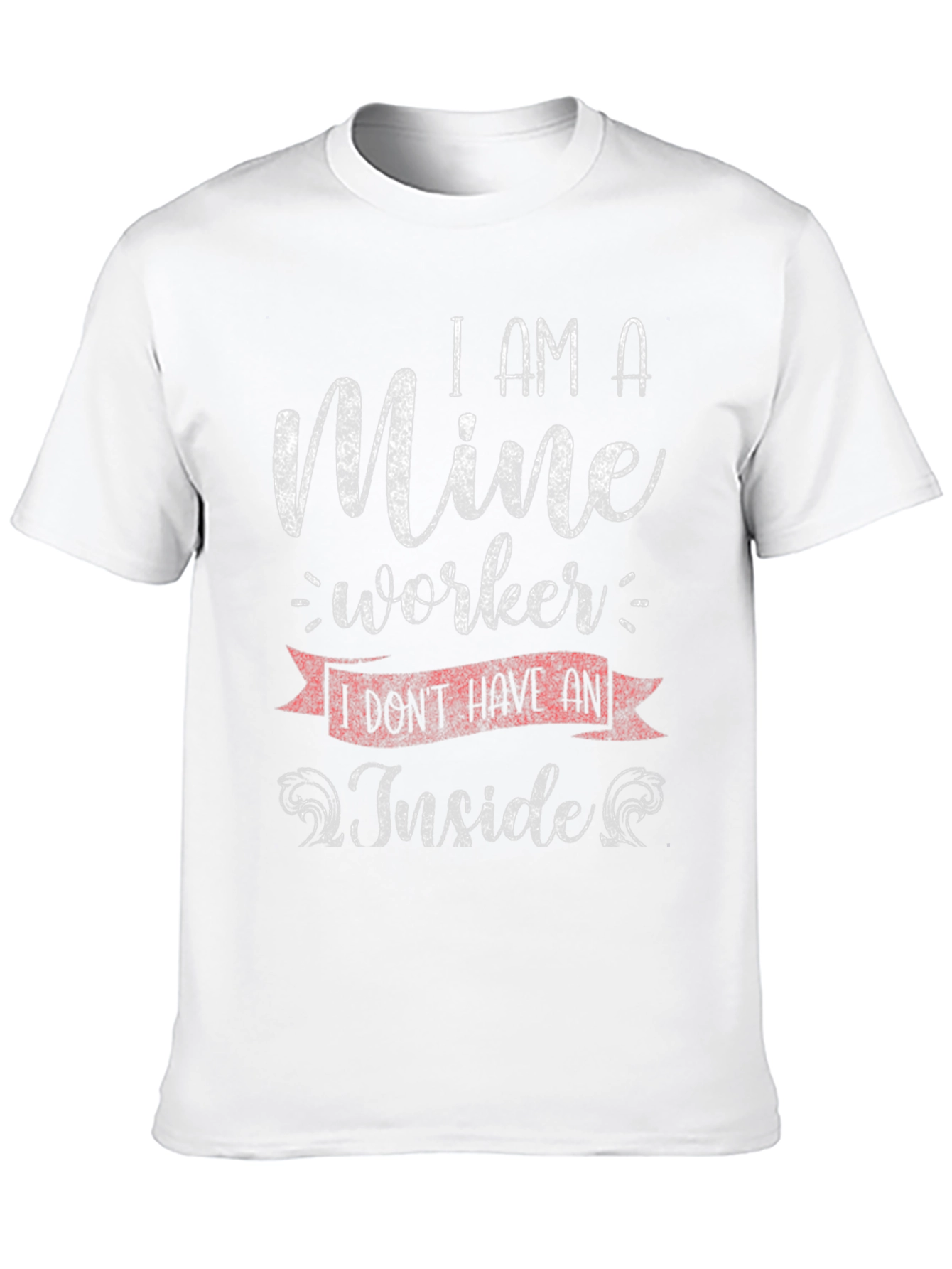 Mine Worker T-Shirt - Sarcastic Humor Tee
