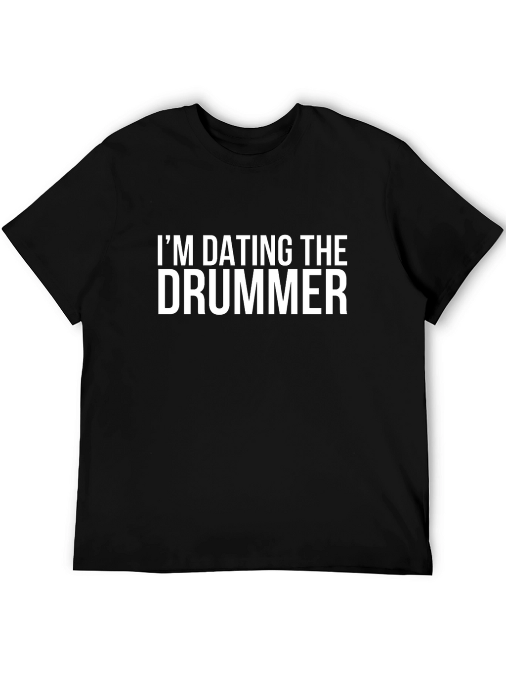 Im Dating The Drummer T-Shirt