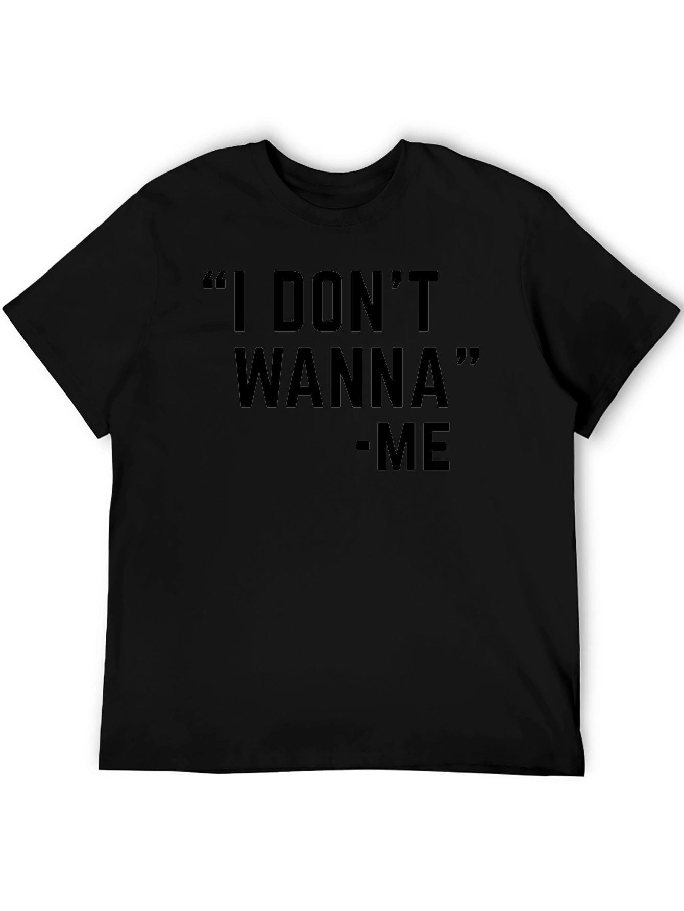 I Dont Wanna Graphic Black T-Shirt - Unisex
