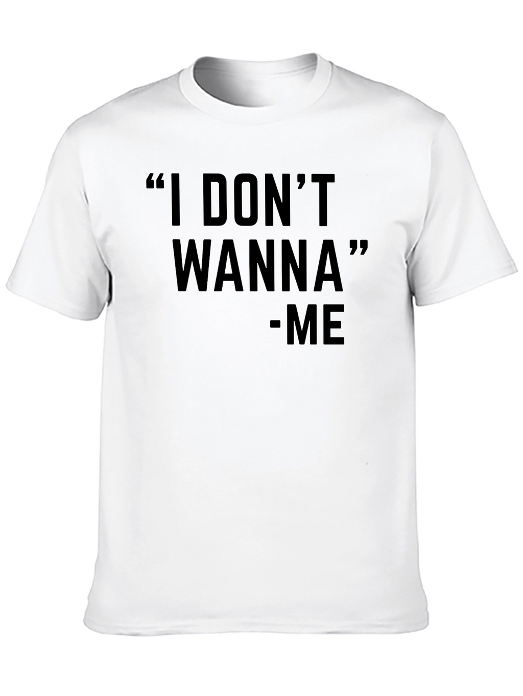 I Dont Wanna Graphic Black T-Shirt - Unisex