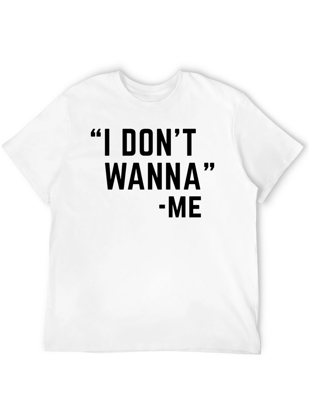 I Dont Wanna Graphic Black T-Shirt - Unisex