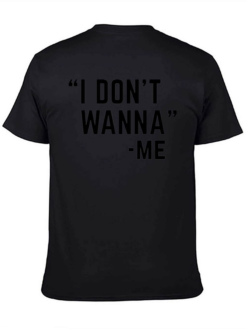 I Dont Wanna Graphic Black T-Shirt - Unisex