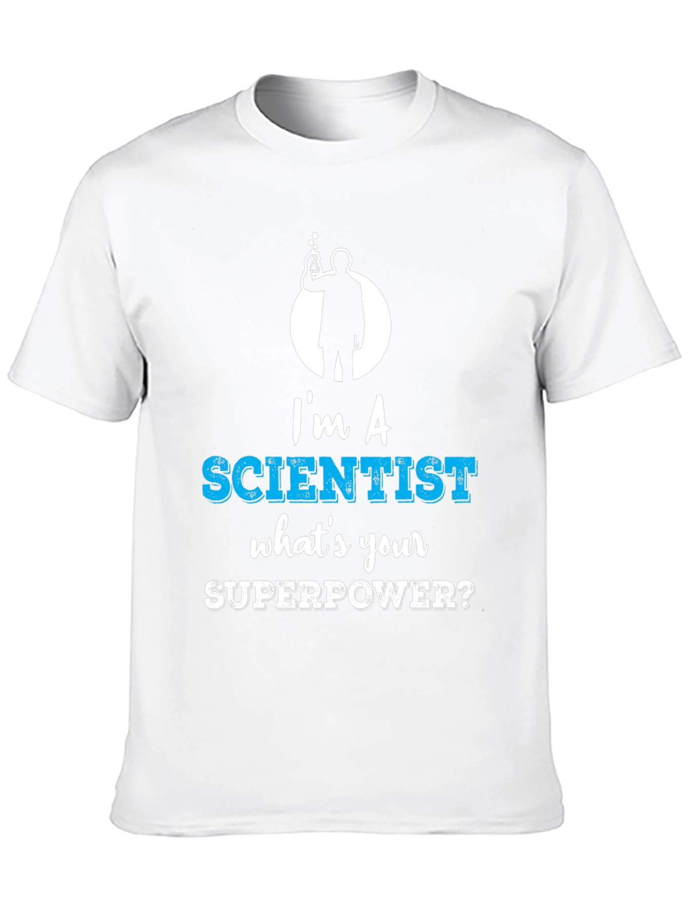 Im a Scientist Whats Your Superpower Funny T-Shirt