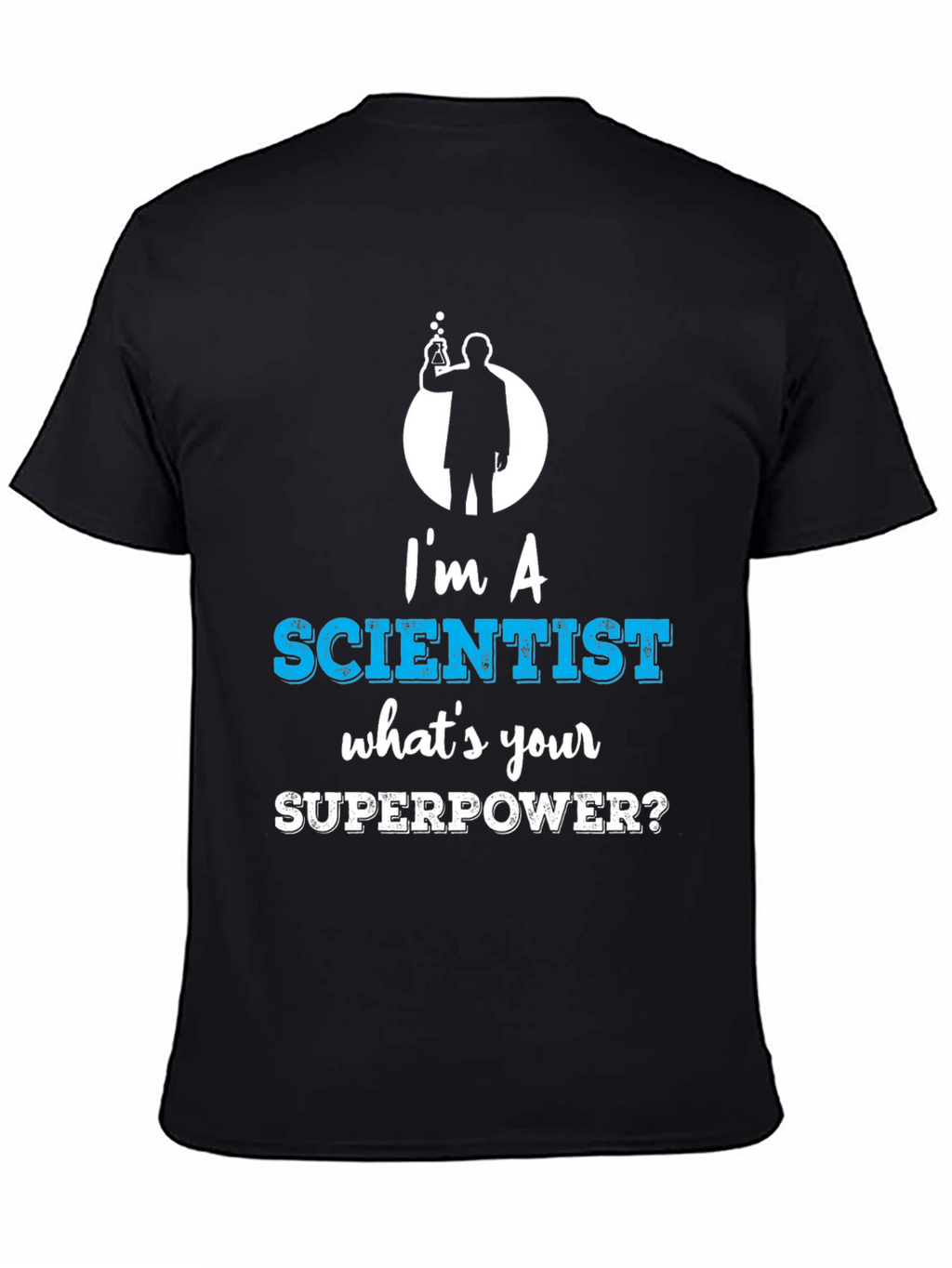 Im a Scientist Whats Your Superpower Funny T-Shirt