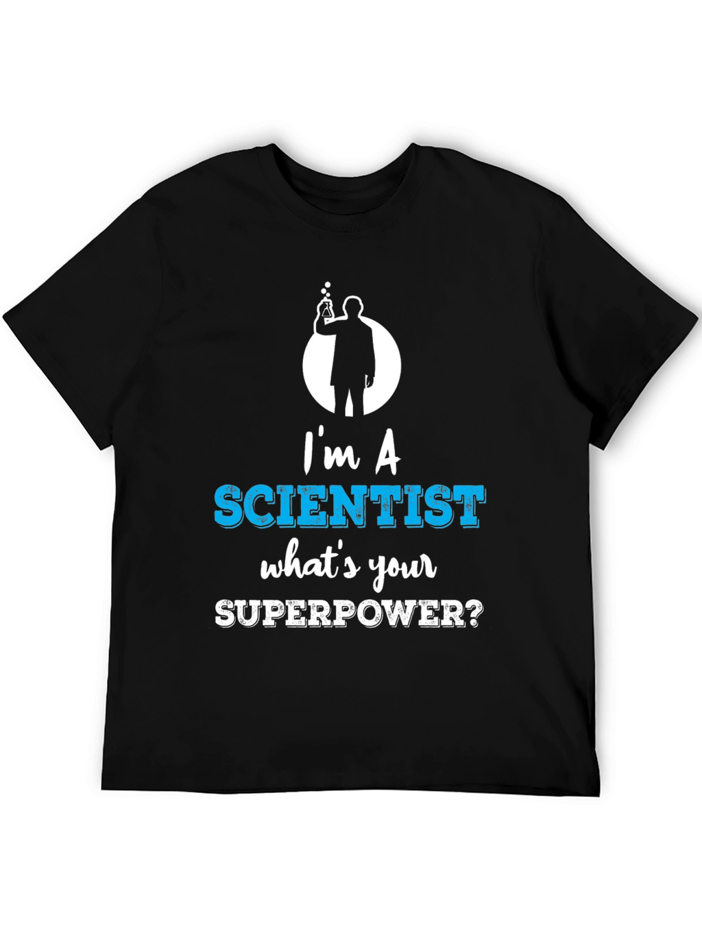 Im a Scientist Whats Your Superpower Funny T-Shirt