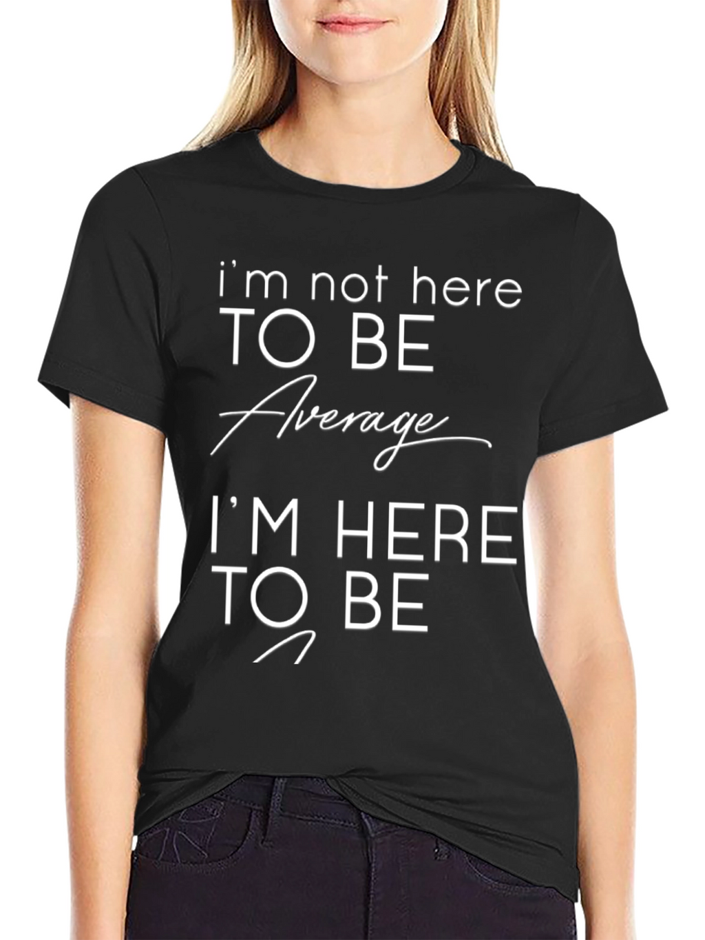 Motivational T-Shirt: Im Not Here to Be Average