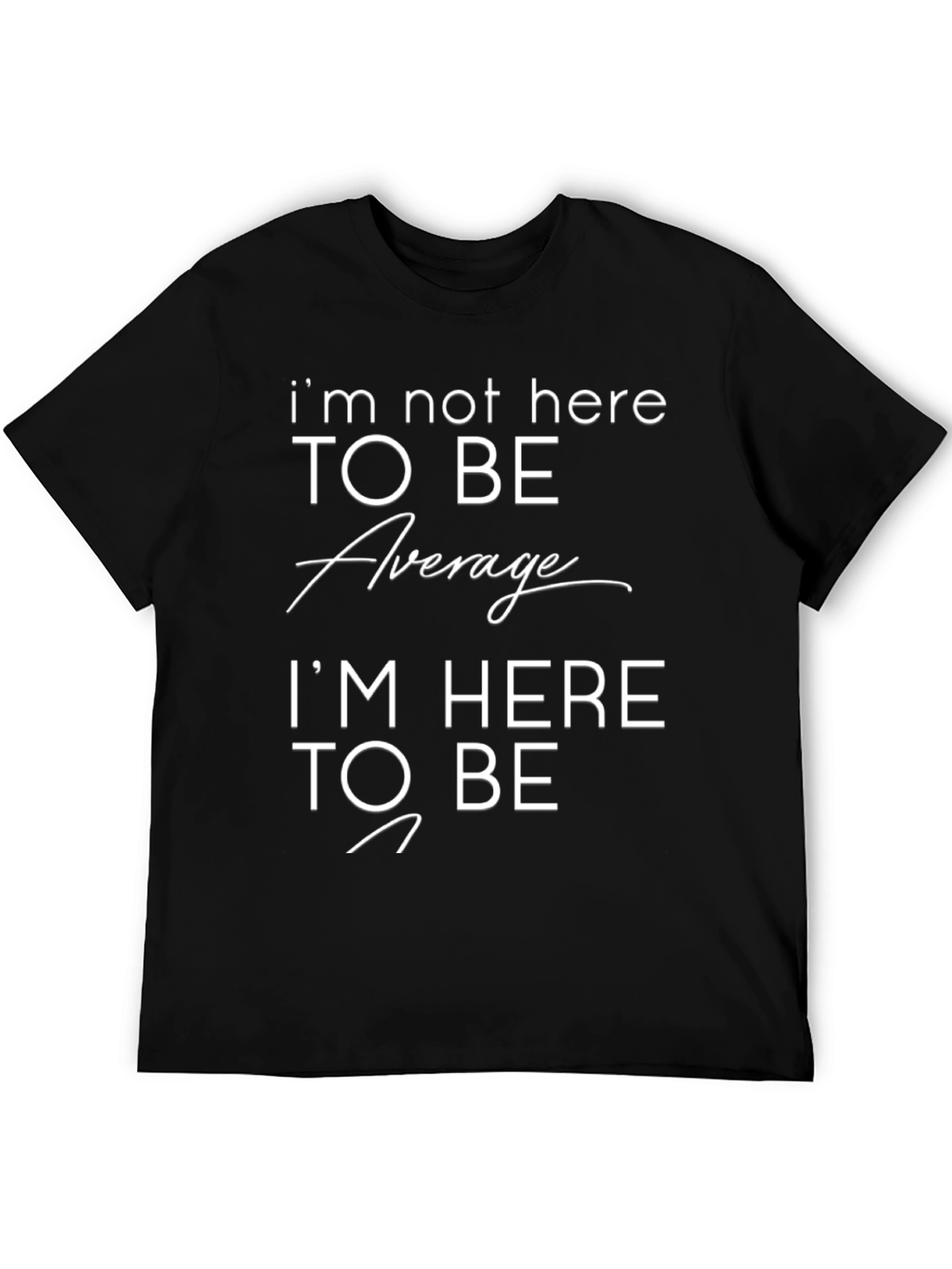 Motivational T-Shirt: Im Not Here to Be Average