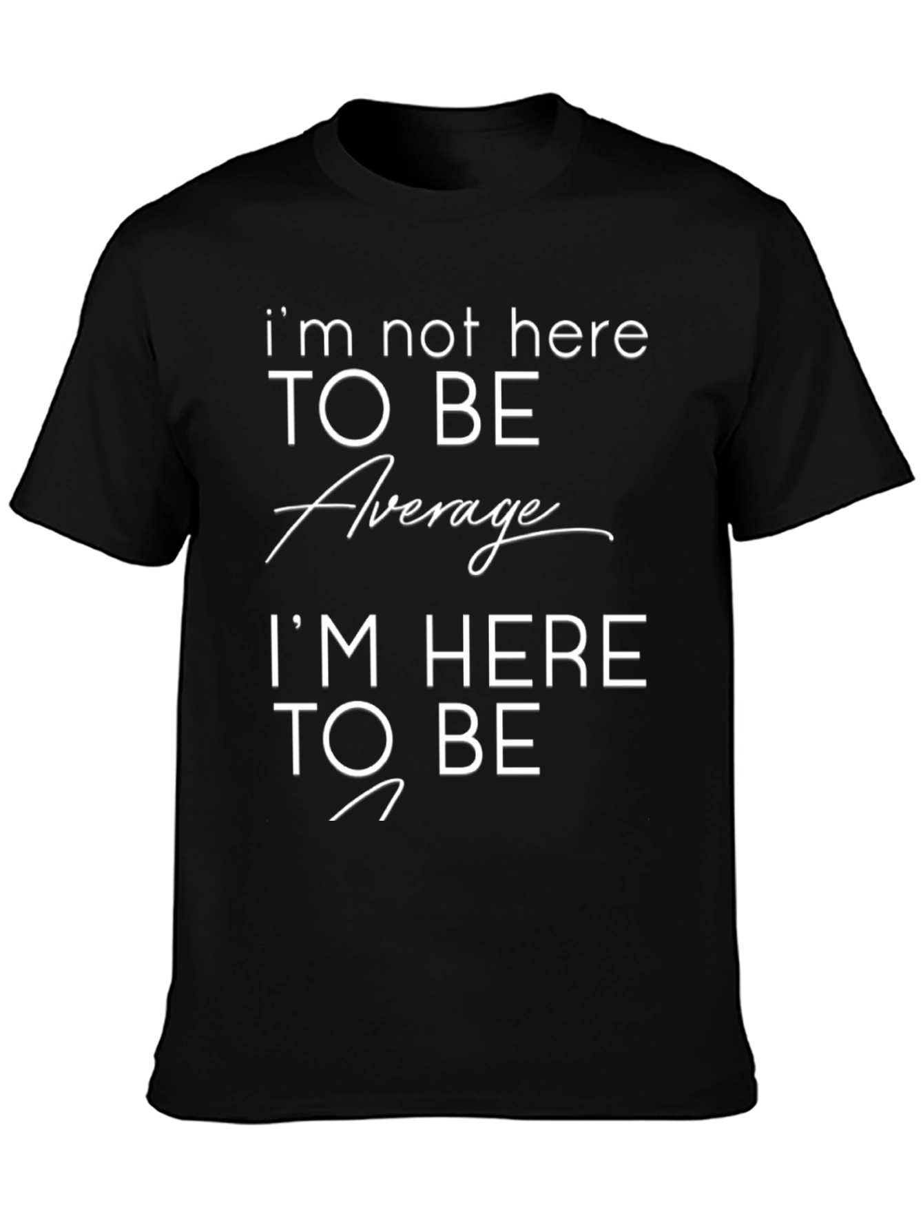 Motivational T-Shirt: Im Not Here to Be Average