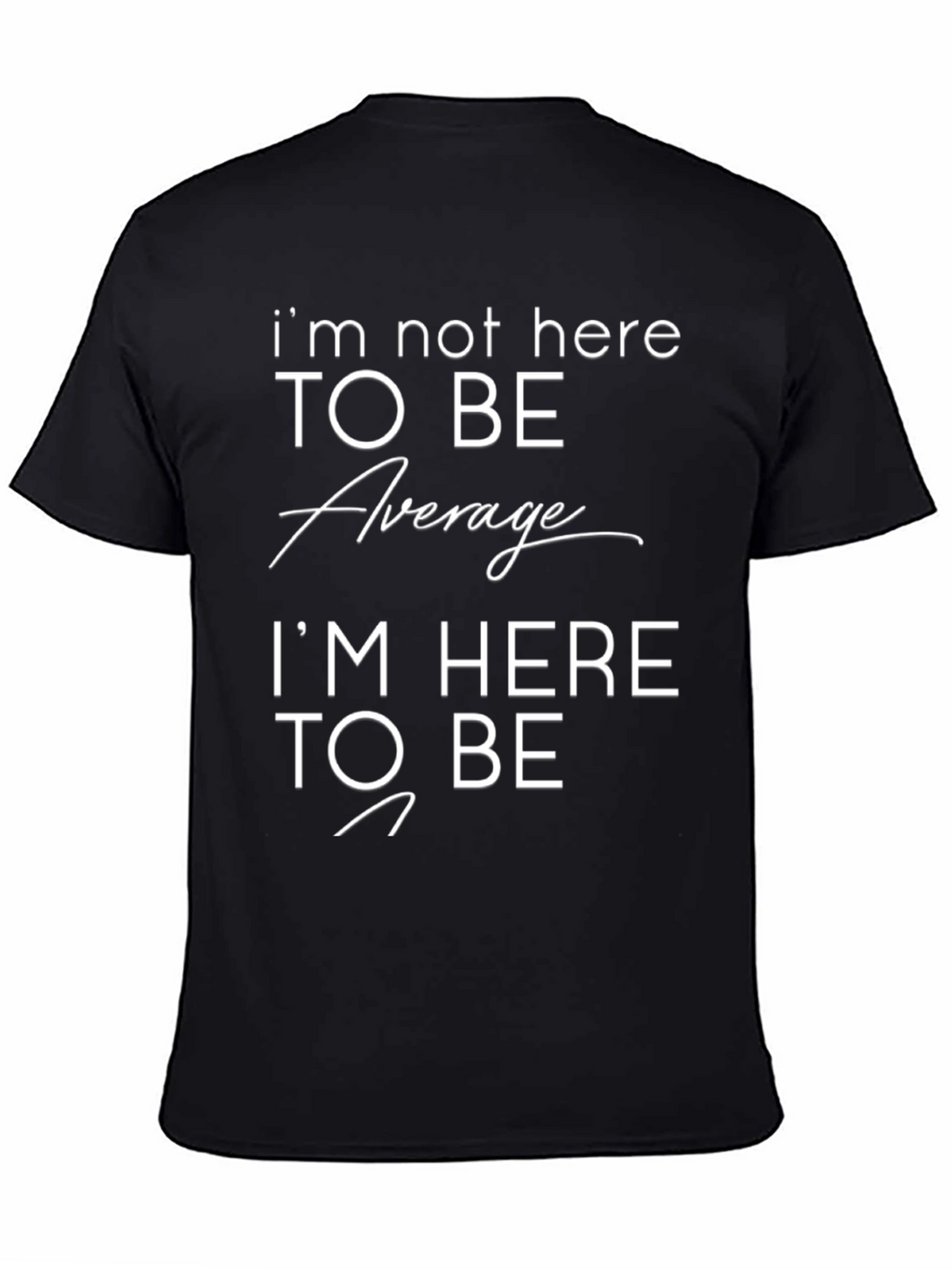 Motivational T-Shirt: Im Not Here to Be Average
