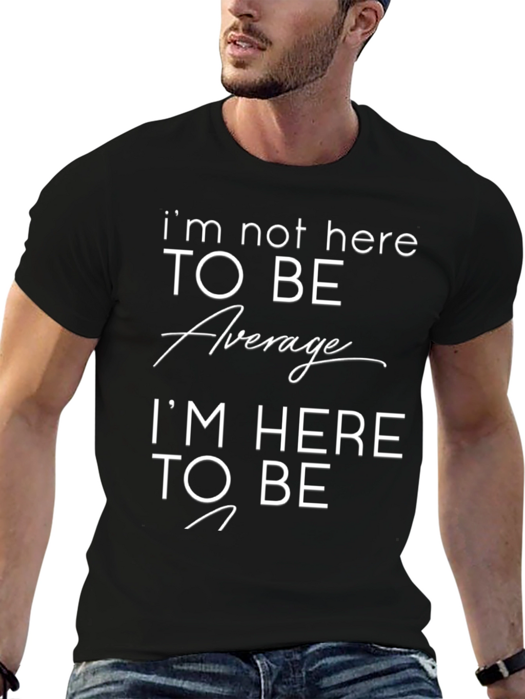 Motivational T-Shirt: Im Not Here to Be Average