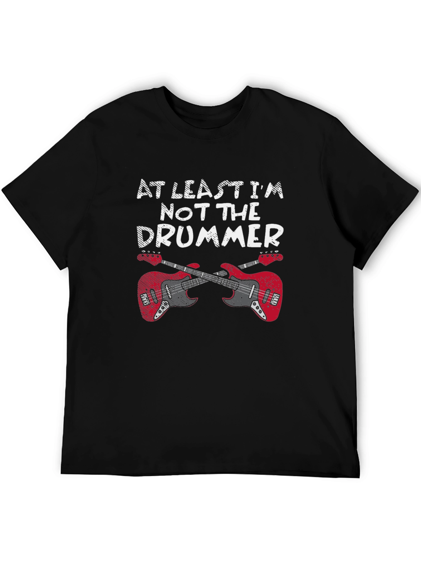At Least Im Not The Drummer Black T-Shirt