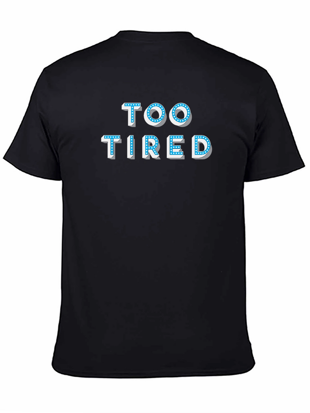 Too Tired T-Shirt - Novelty Graphic Tee