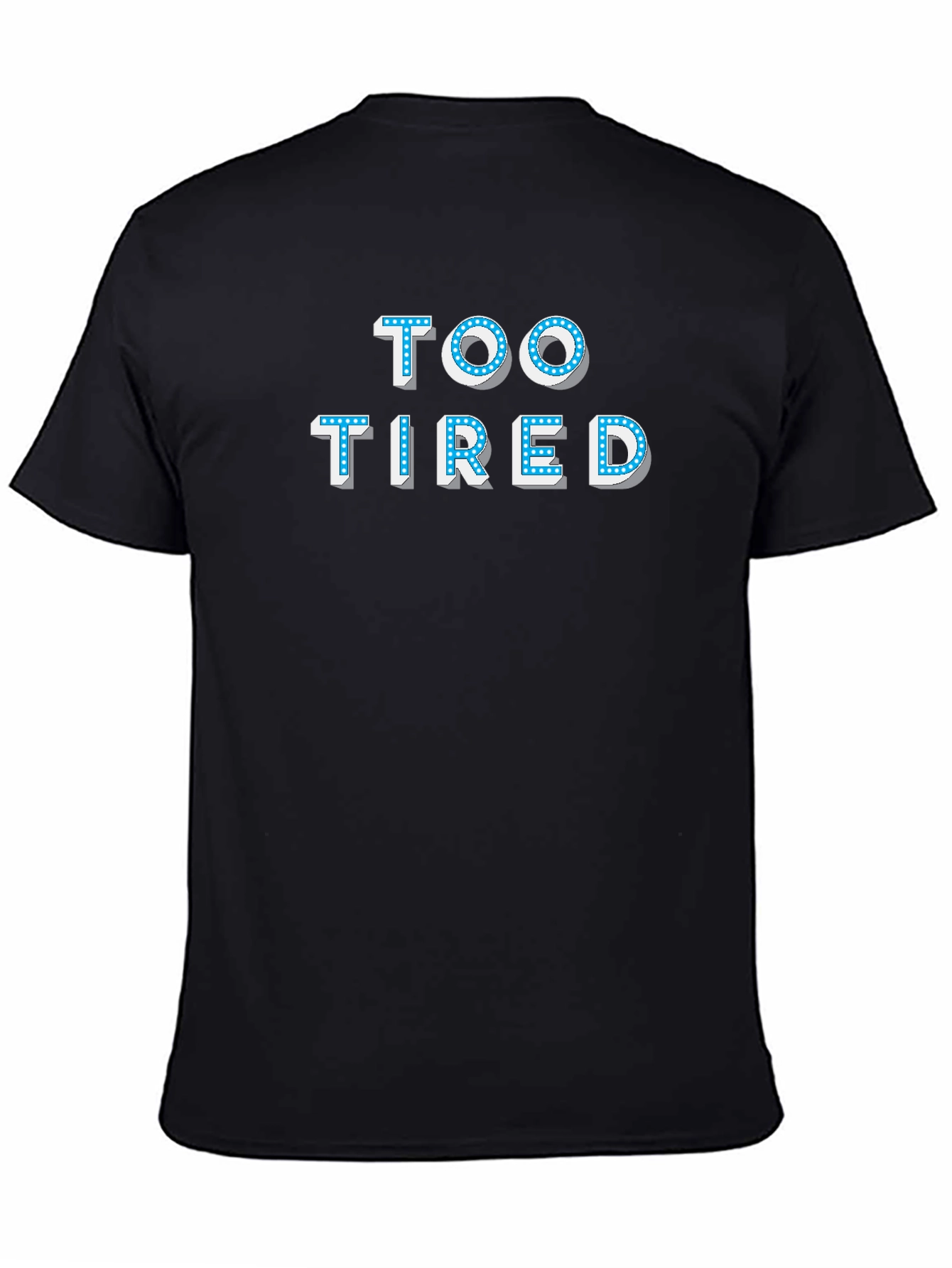Too Tired T-Shirt - Novelty Graphic Tee