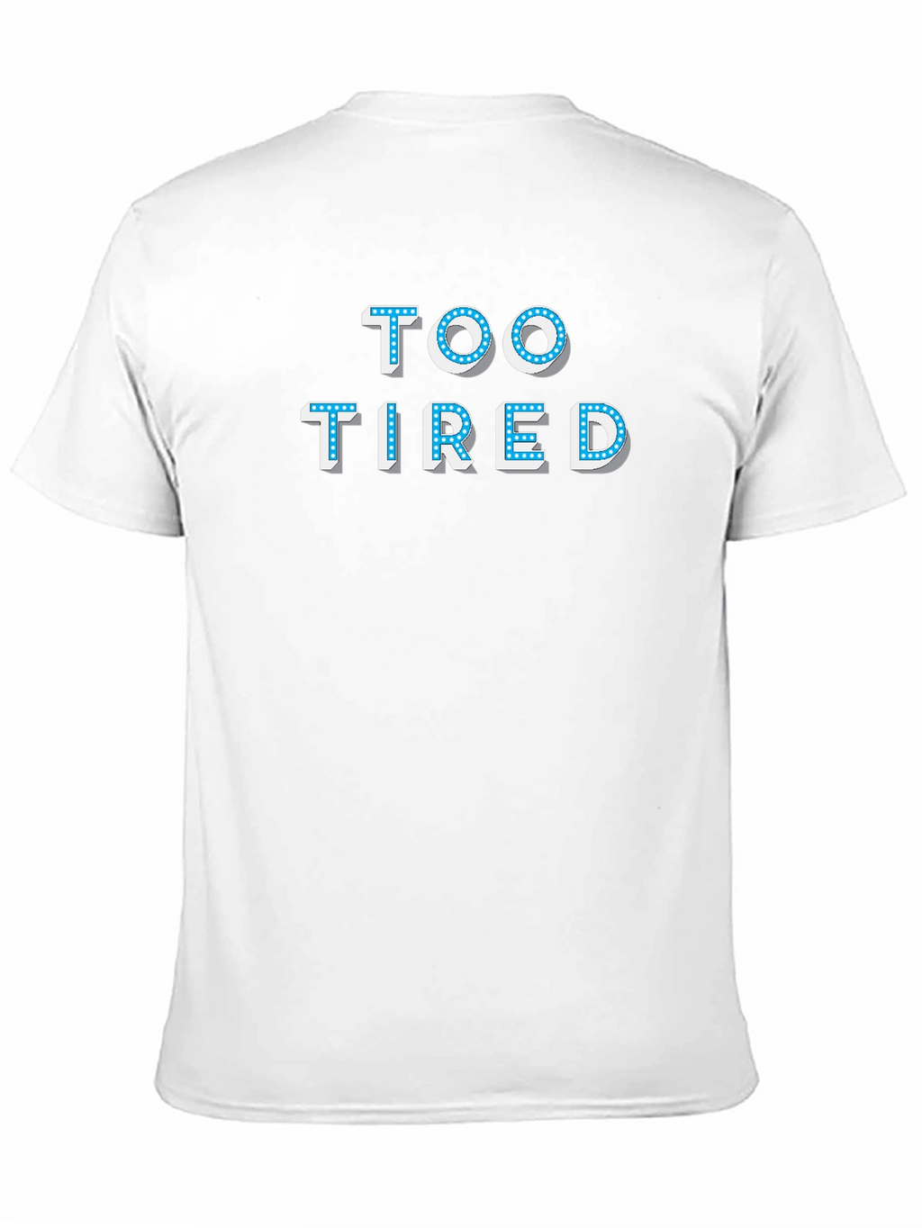 Too Tired T-Shirt - Novelty Graphic Tee