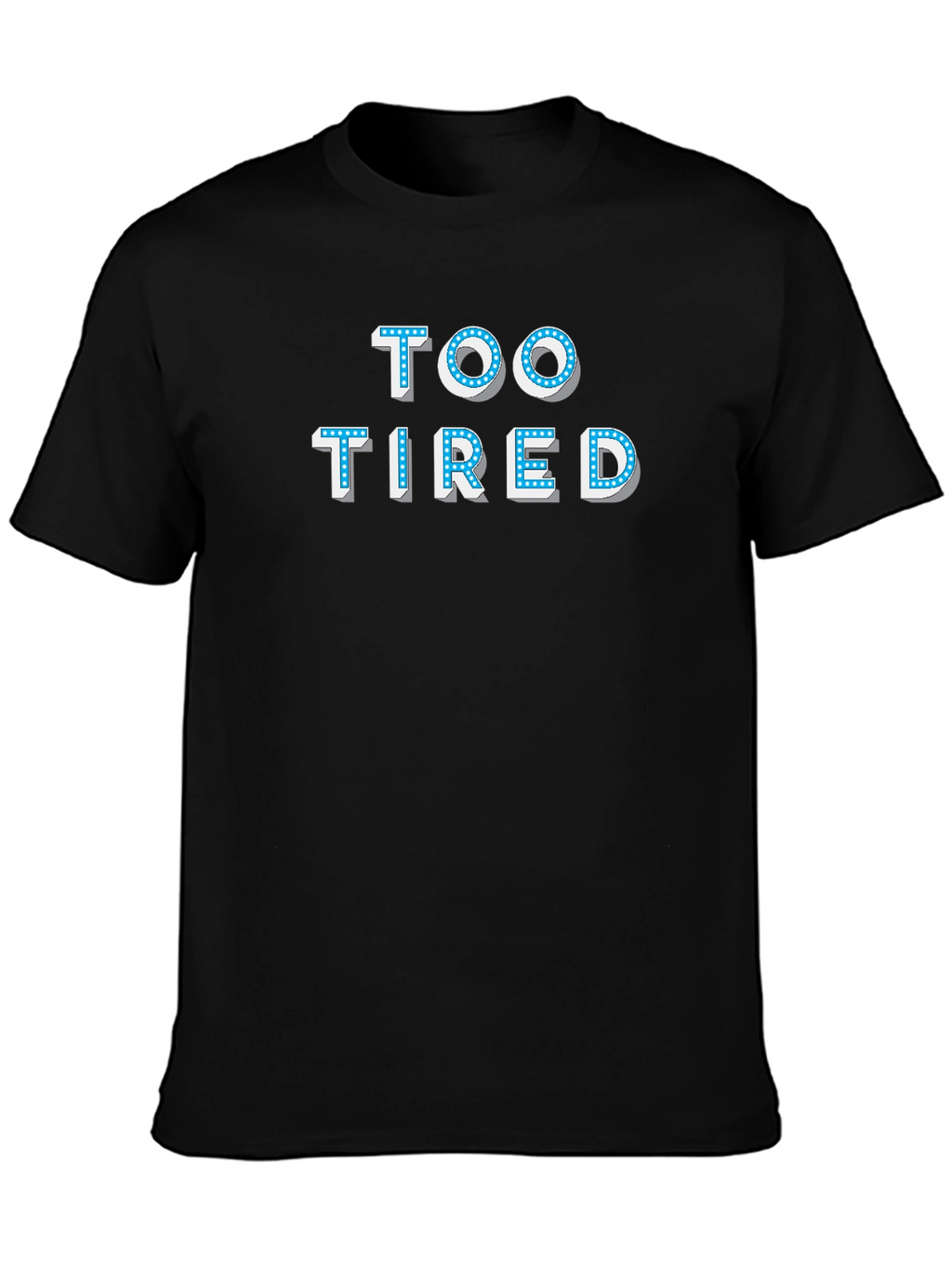 Too Tired T-Shirt - Novelty Graphic Tee